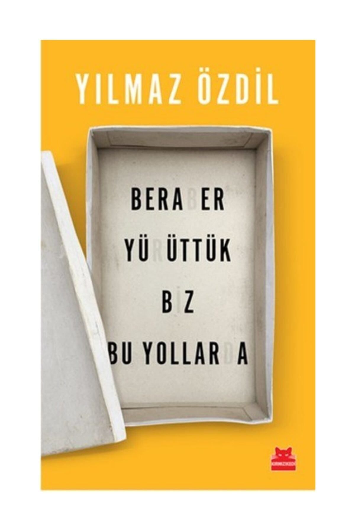 Beraber Yürüttük Biz Bu Yollarda  - Yılmaz Özdil