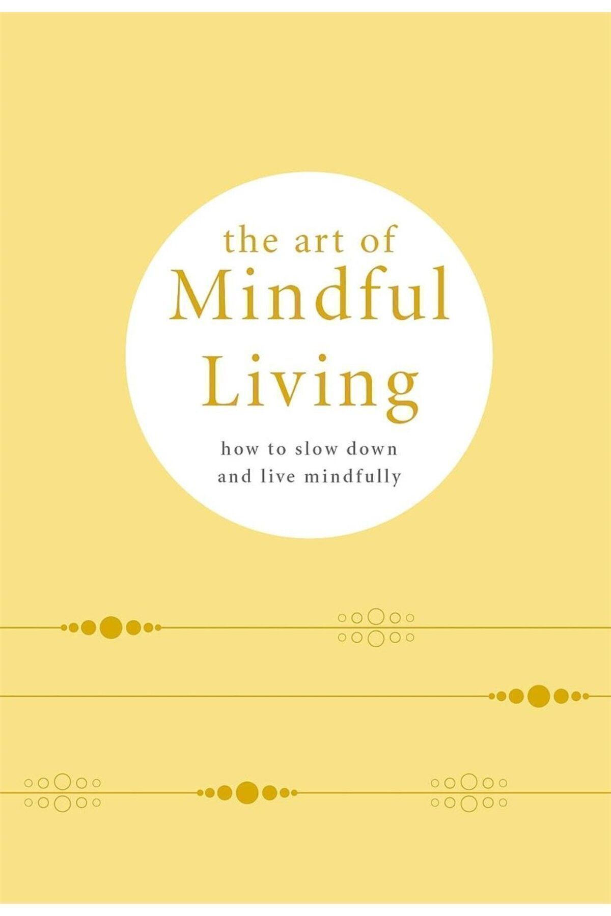 Hodder Children's Books The Art of Mindful Living : How to Slow Down and Live Mindfully
