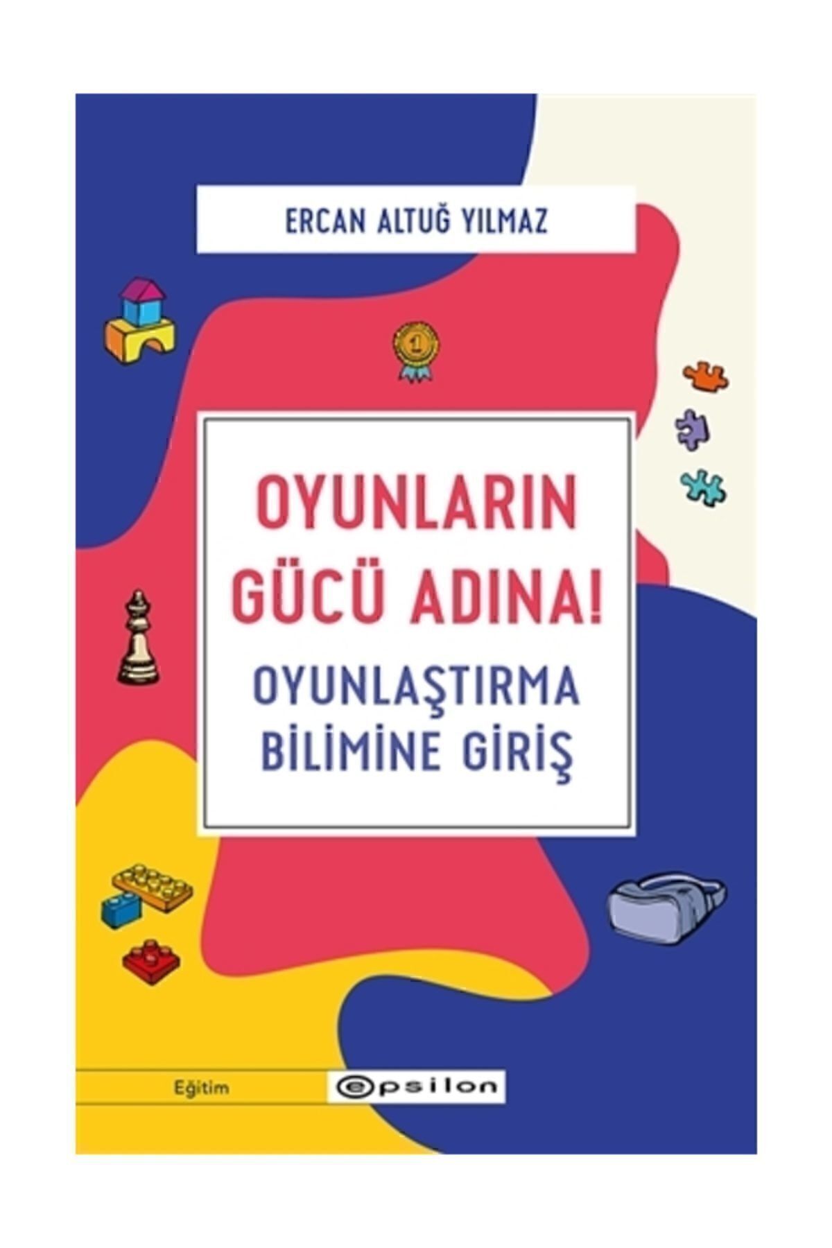Oyunların Gücü Adına Ercan Altuğ Yılmaz Epsilon Yayınevi
