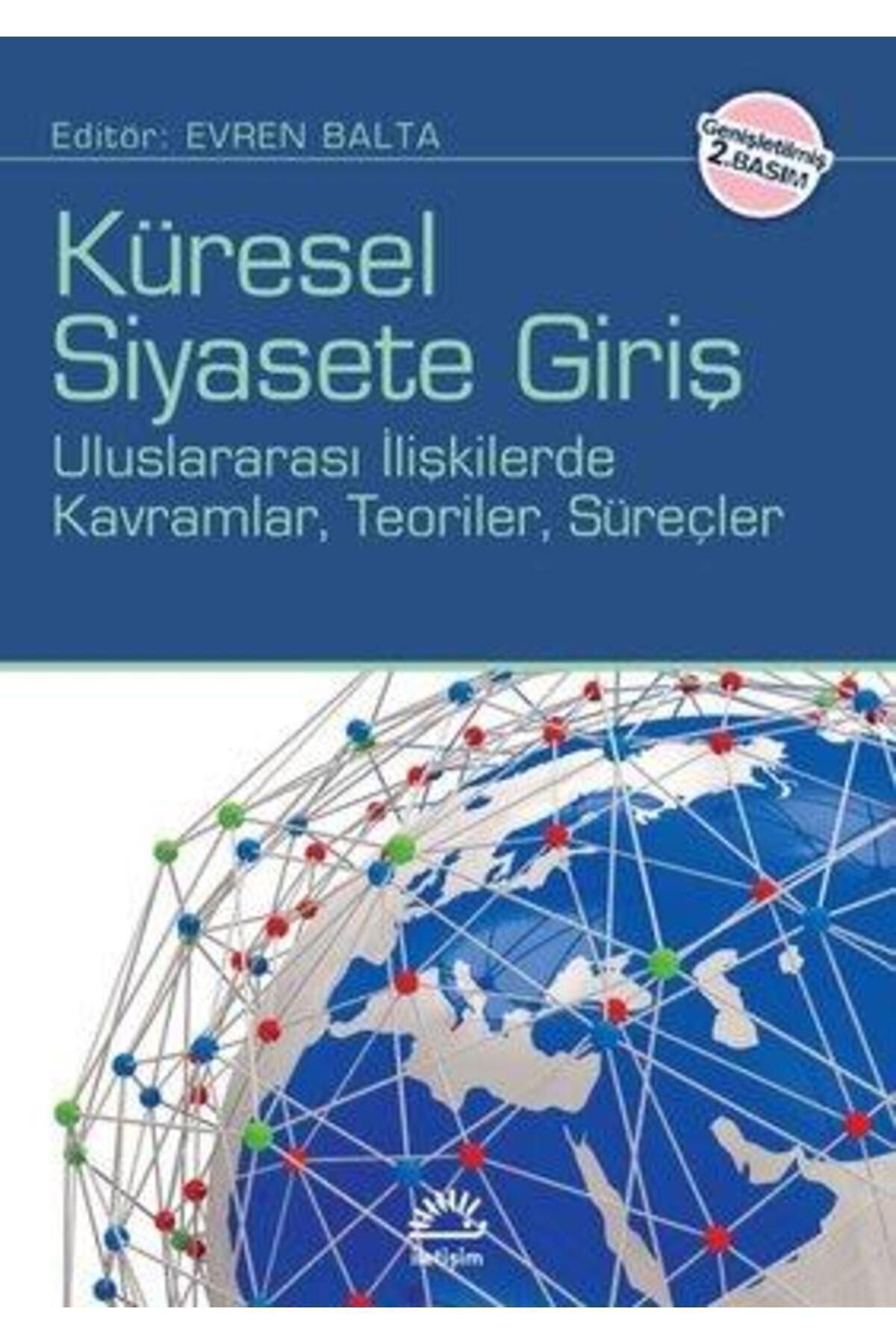 İletişim Yayınları Küresel Siyasete Giriş (uluslararası Ilişkilerde Kavramlar, Teoriler, Süreçler) - Evren Balta