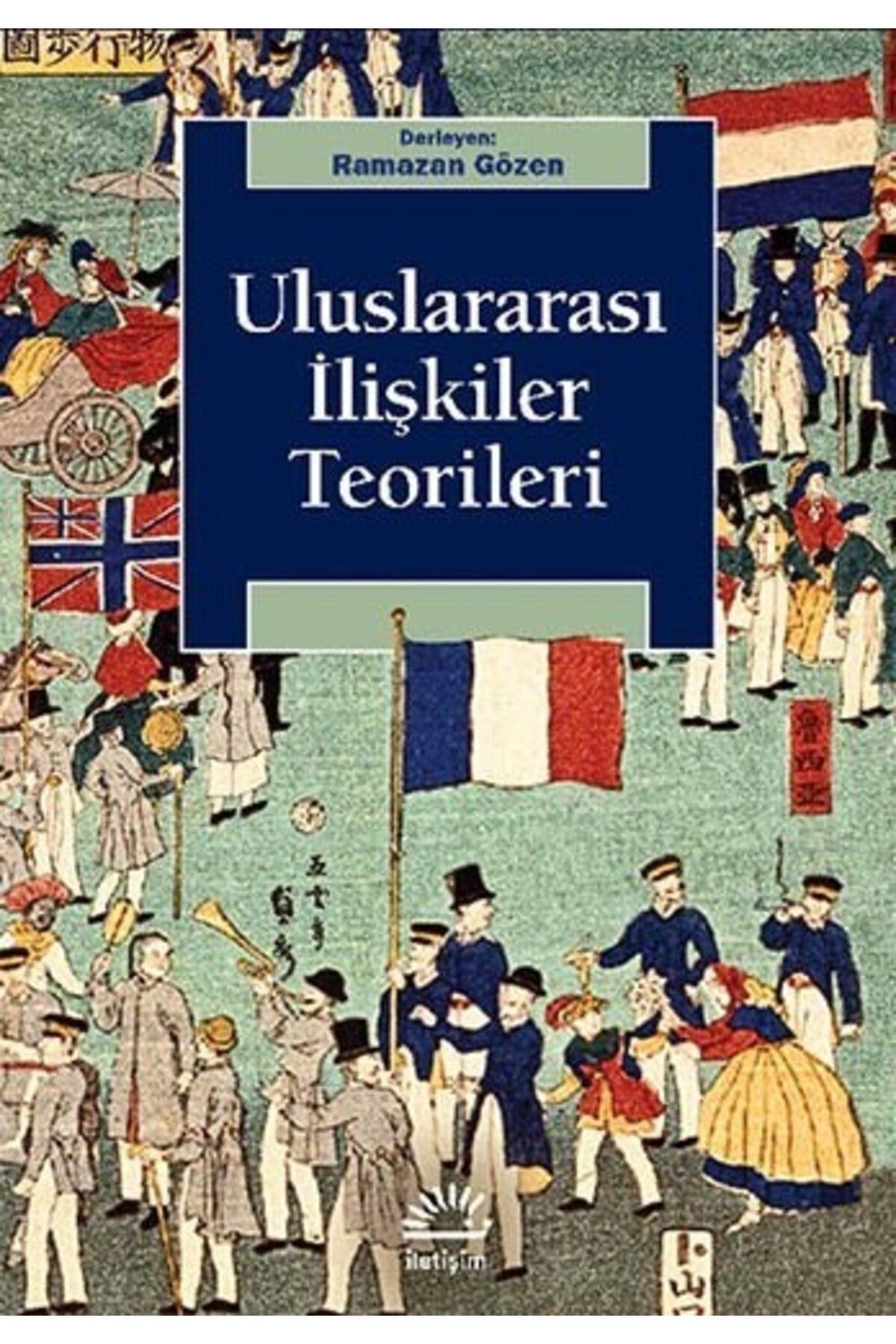 İletişim Yayınları Uluslararası Ilişkiler Teorileri (RAMAZAN ÖZEN)