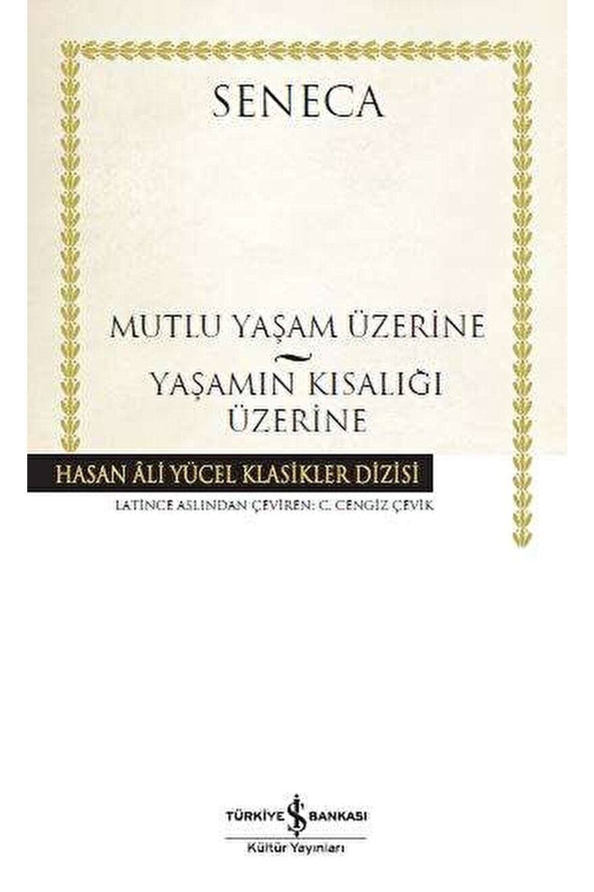 TÜRKİYE İŞ BANKASI KÜLTÜR YAYINLARI Mutlu Yaşam Üzerine Yaşamın Kısalığı Üzerine -Lucius Annaeus Seneca	145927
