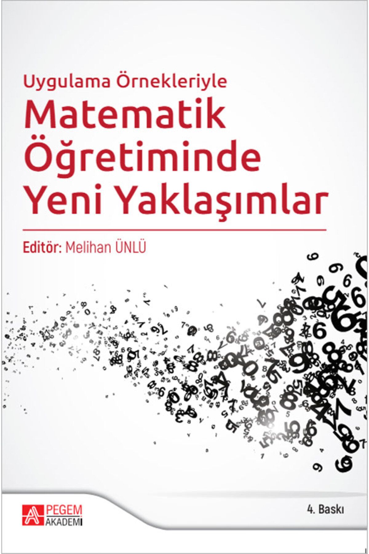 Pegem Akademi Yayıncılık Uygulama Örnekleriyle Matematik Öğretiminde Yeni Yaklaşımlar