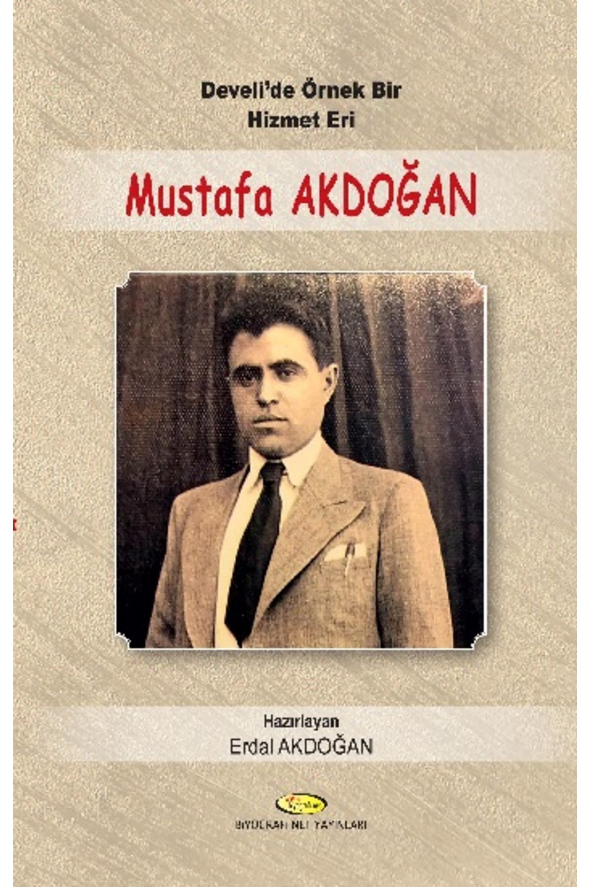 Biyografi Net Yayıncılık Develi'de Örnek Bir Hizmet Eri Mustafa Akdoğan (1914 - 1955)