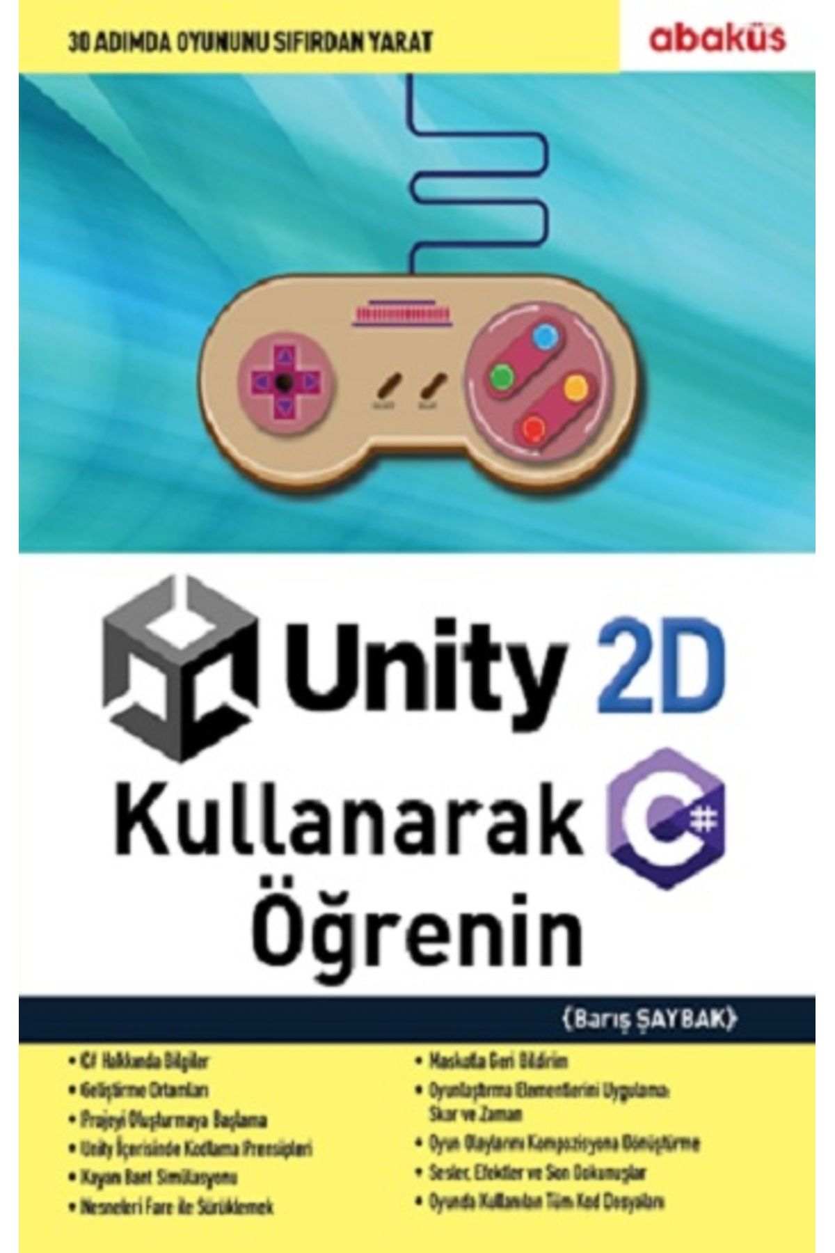 Abaküs Kitap Unity 2D Kullanarak C# Öğrenin Barış Şaybak Kitabı 216 Sayfa Abaküs Kitap