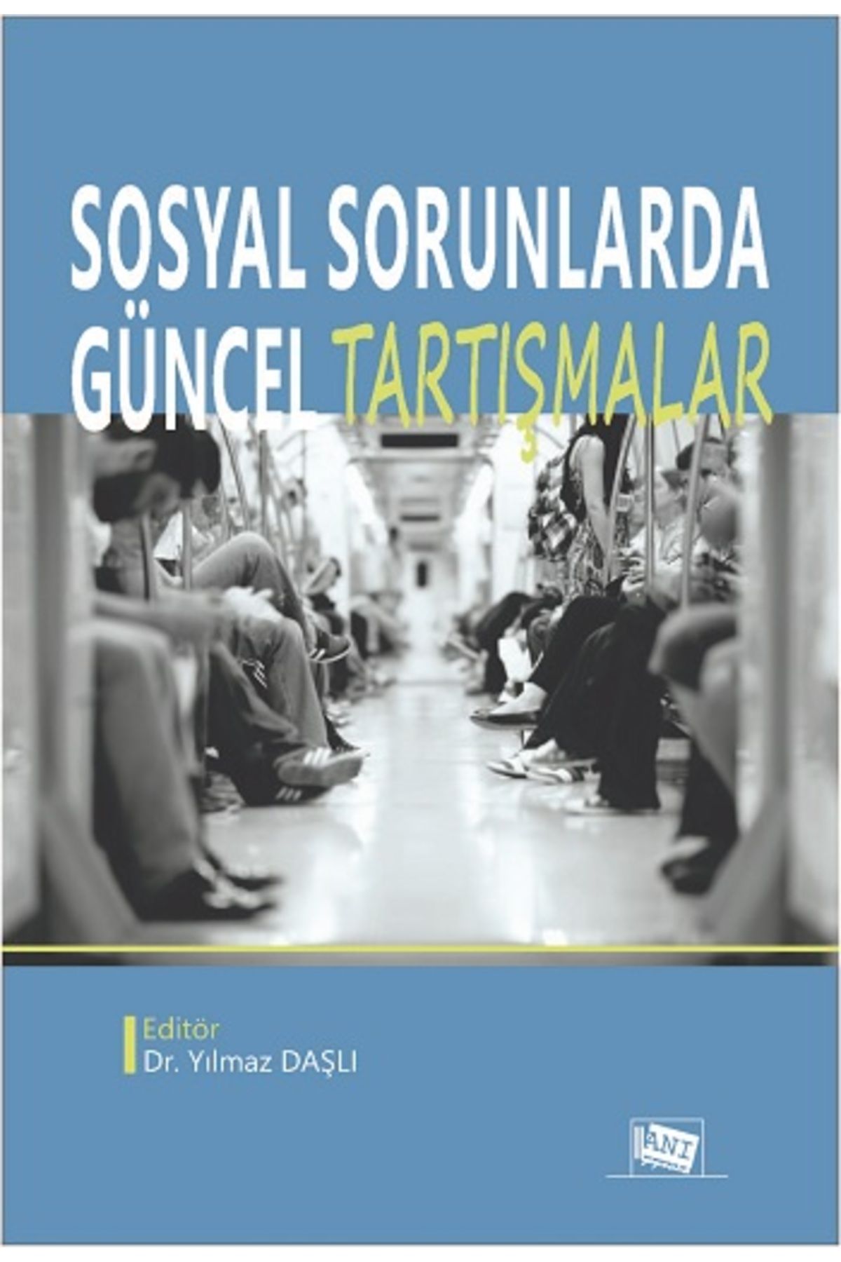 Anı Yayıncılık Sosyal Sorunlarda Güncel Tartışmalar Kollektif Kitabı 376 Sayfa Anı Yayıncılık