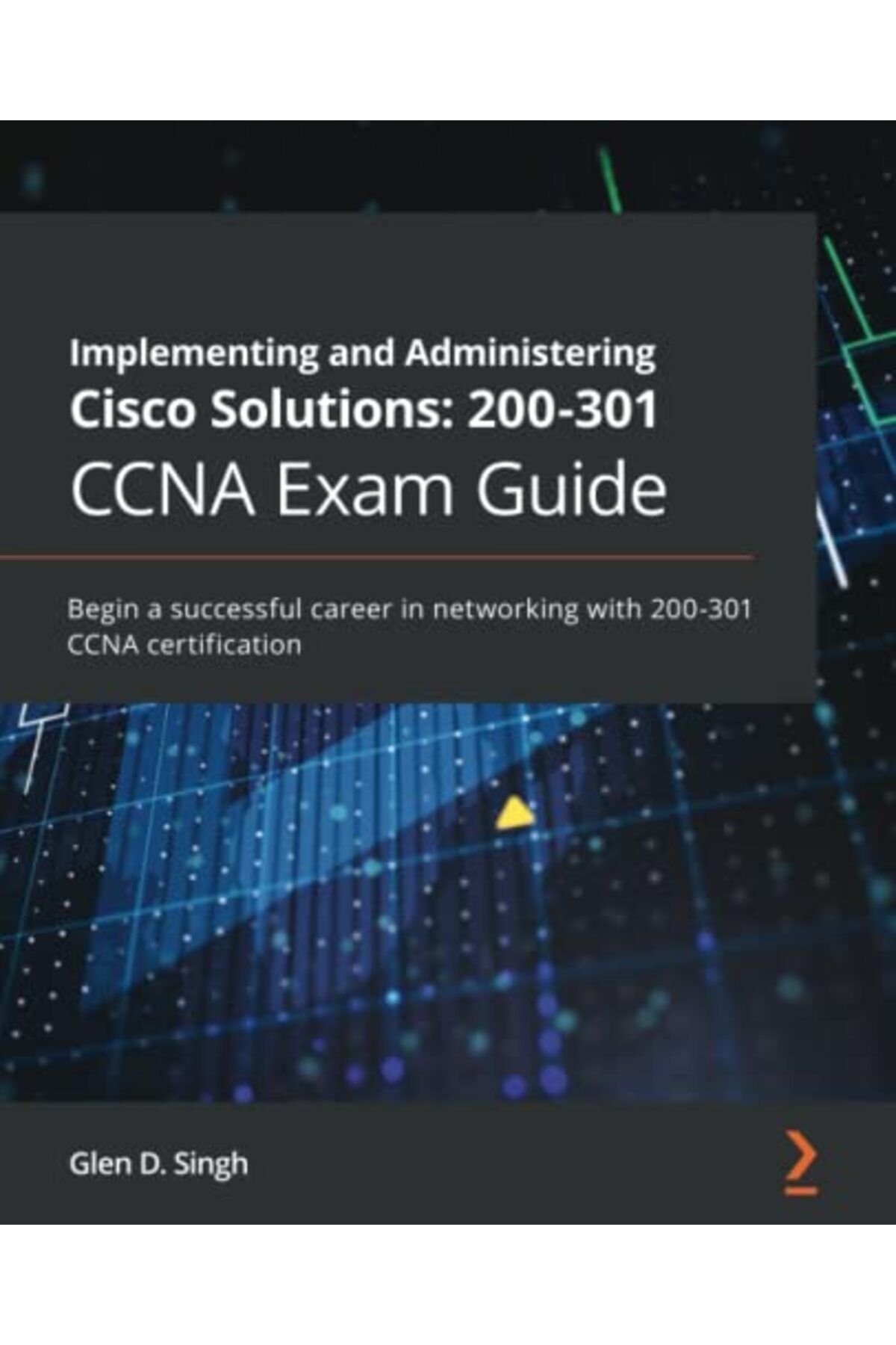 Packt Publishing-تنفيذ وإدارة حلول Cisco 200301 دليل امتحان CCNA ابدأ مسيرة مهنية ناجحة 1