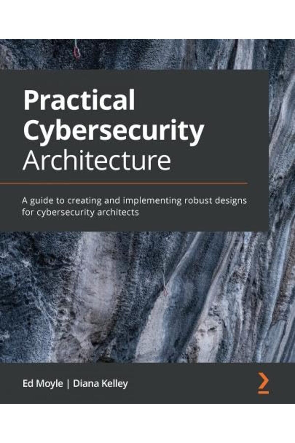 Packt Publishing-Practical Cybersecurity Architecture A Guide To Creating And Implementing Robust Designs For Cybers 1