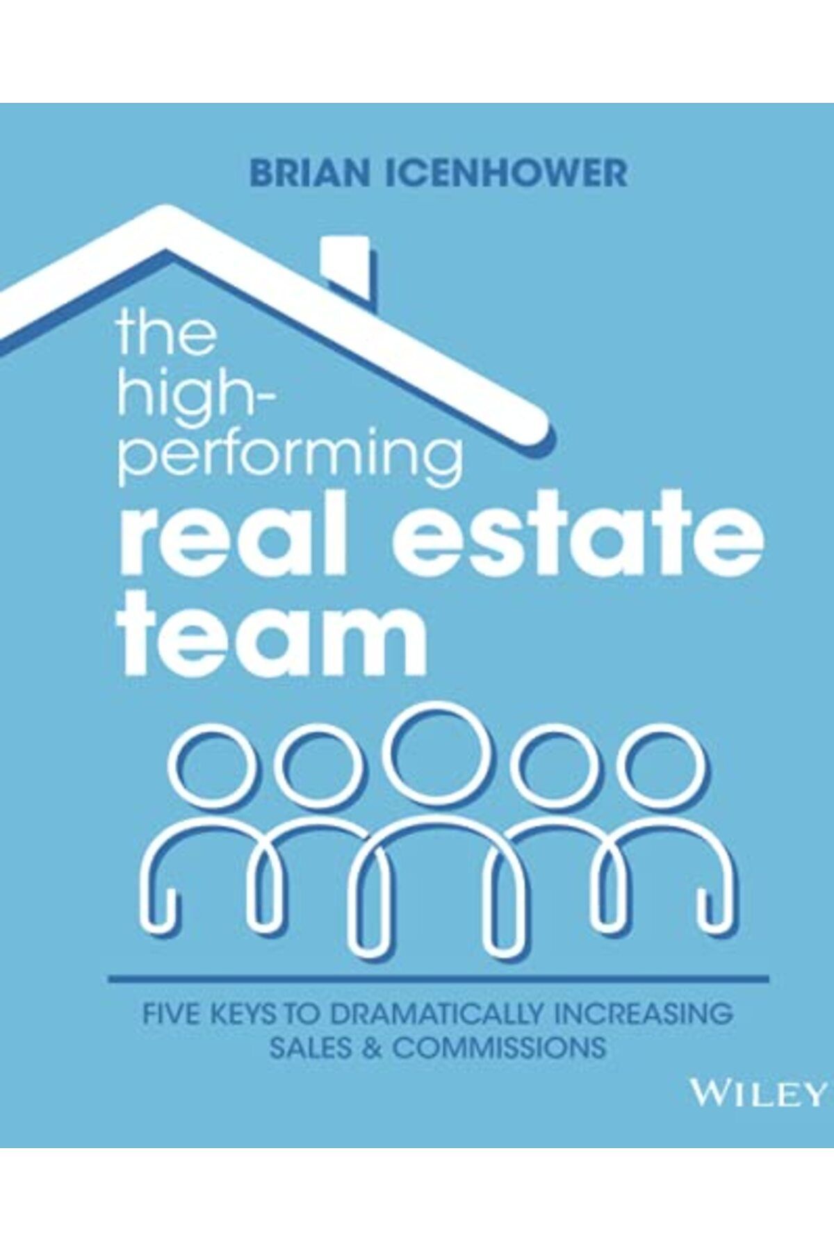 Wiley-The Highperforming Real Estate Team 5 Keys To Dramatically Increasing Sales And Commissions 1