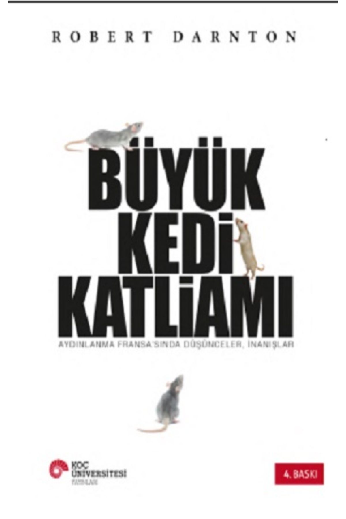 Koç Üniversitesi Yayınları Büyük Kedi Katliamı Aydınlanma Fransa'sında Düşünceler, İnanışlar