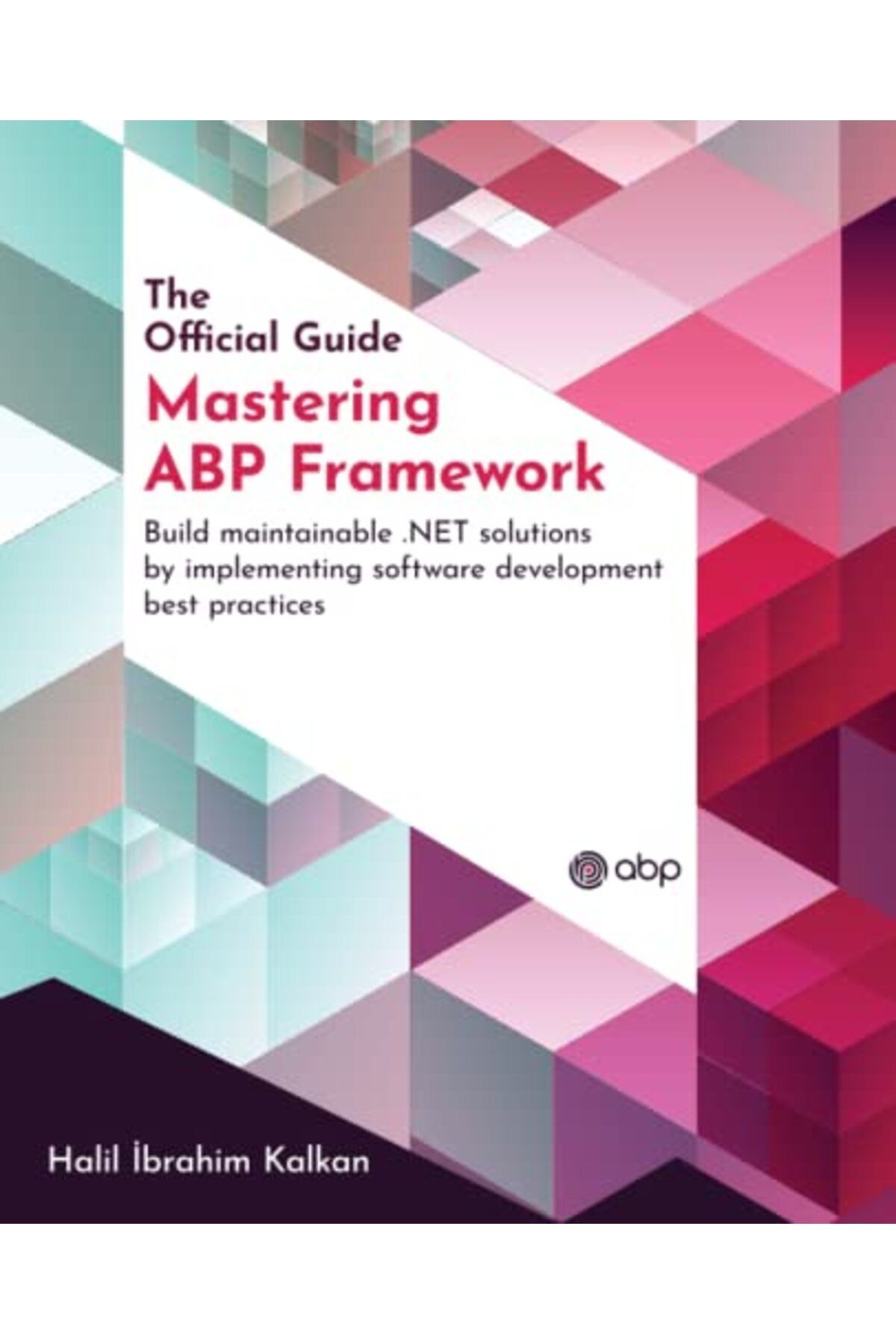 Packt Publishing-إتقان إطار عمل Abp وبناء حلول شبكة قابلة للصيانة من خلال تنفيذ أفضل تطوير للبرمجيات 1