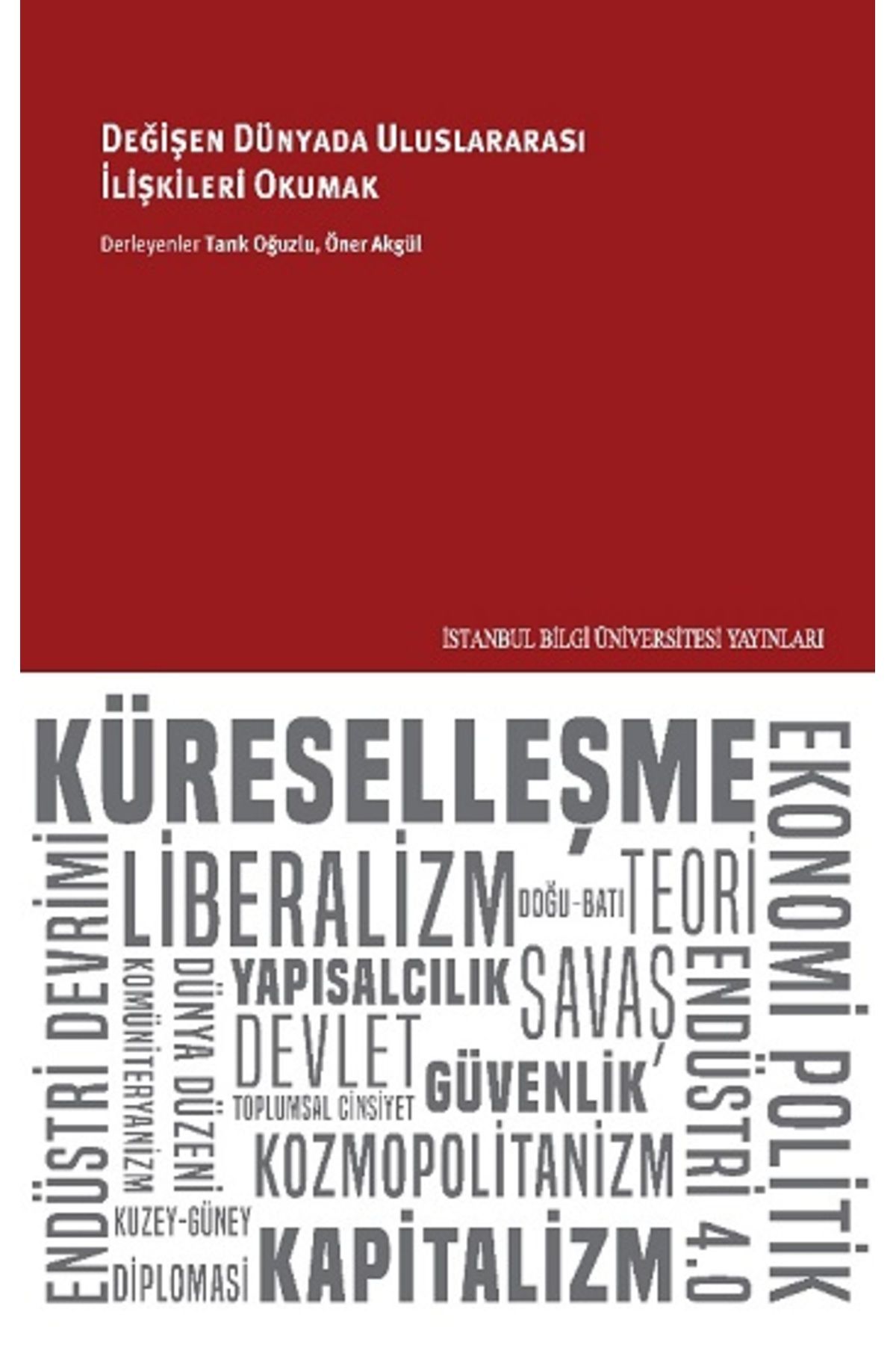 İstanbul Bilgi Üniversitesi Yayınları Değişen Dünyada Uluslararası İlişkileri Okumak Kitabı İstanbul Bilgi Üniversitesi Yayınları Tarık Oğ