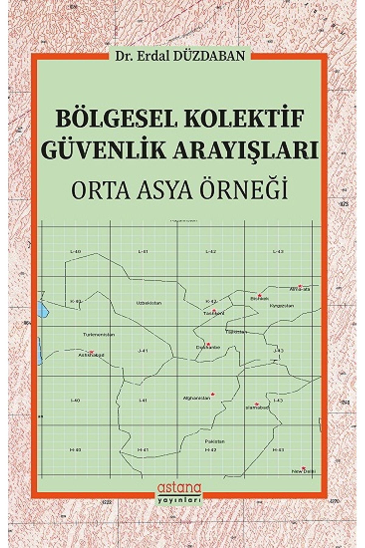 Astana Yayınları Bölgesel Kolektif Güvenlik Arayışları kitabı Erdal Düzdaban  Astana Yayınları