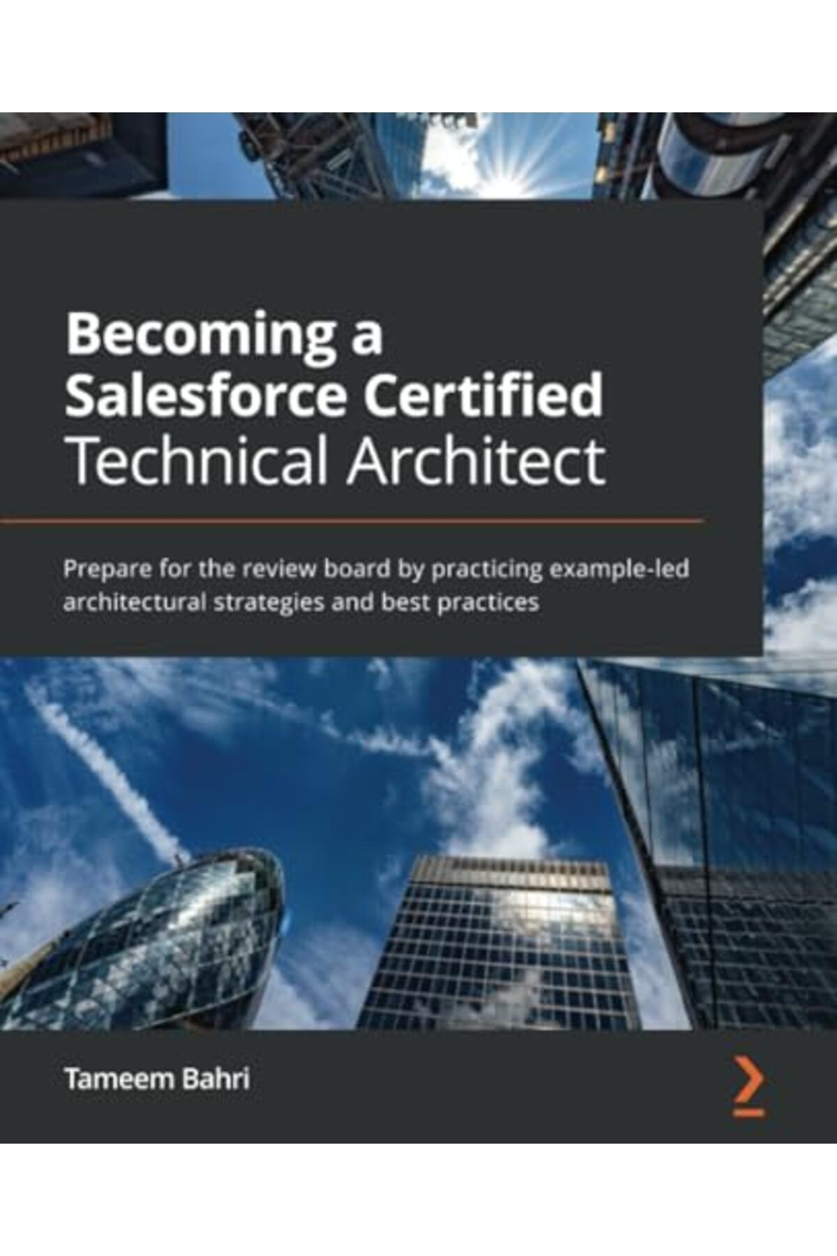 Packt Publishing-Becoming A Salesforce Certified Technical Architect Prepare For The Review Board By Practicing Exam 1