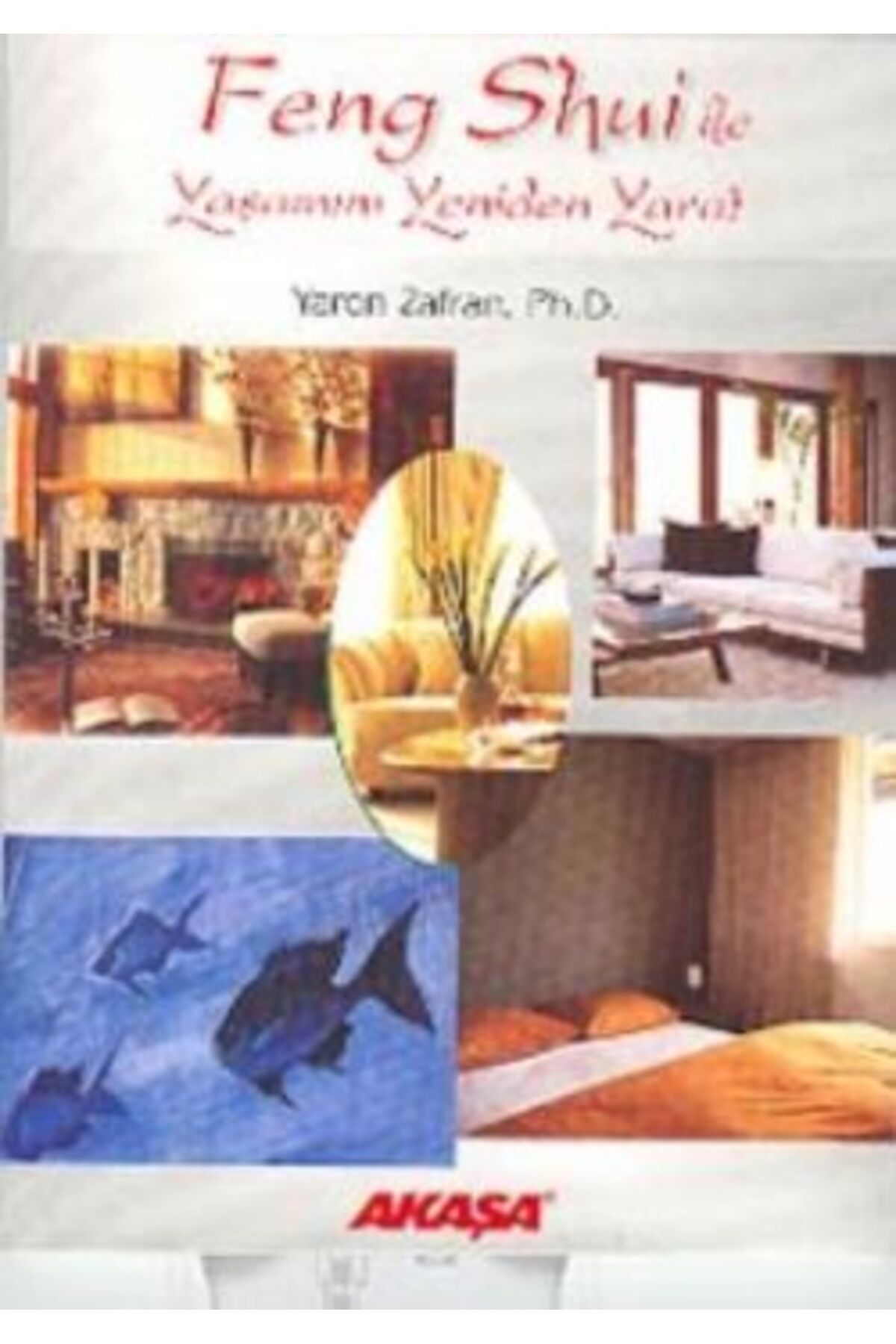 Akaşa Yayınları Feng Shui ile Yaşamını Yeniden Yarat kitabı - Yaron Zafran - Akaşa Yayınları