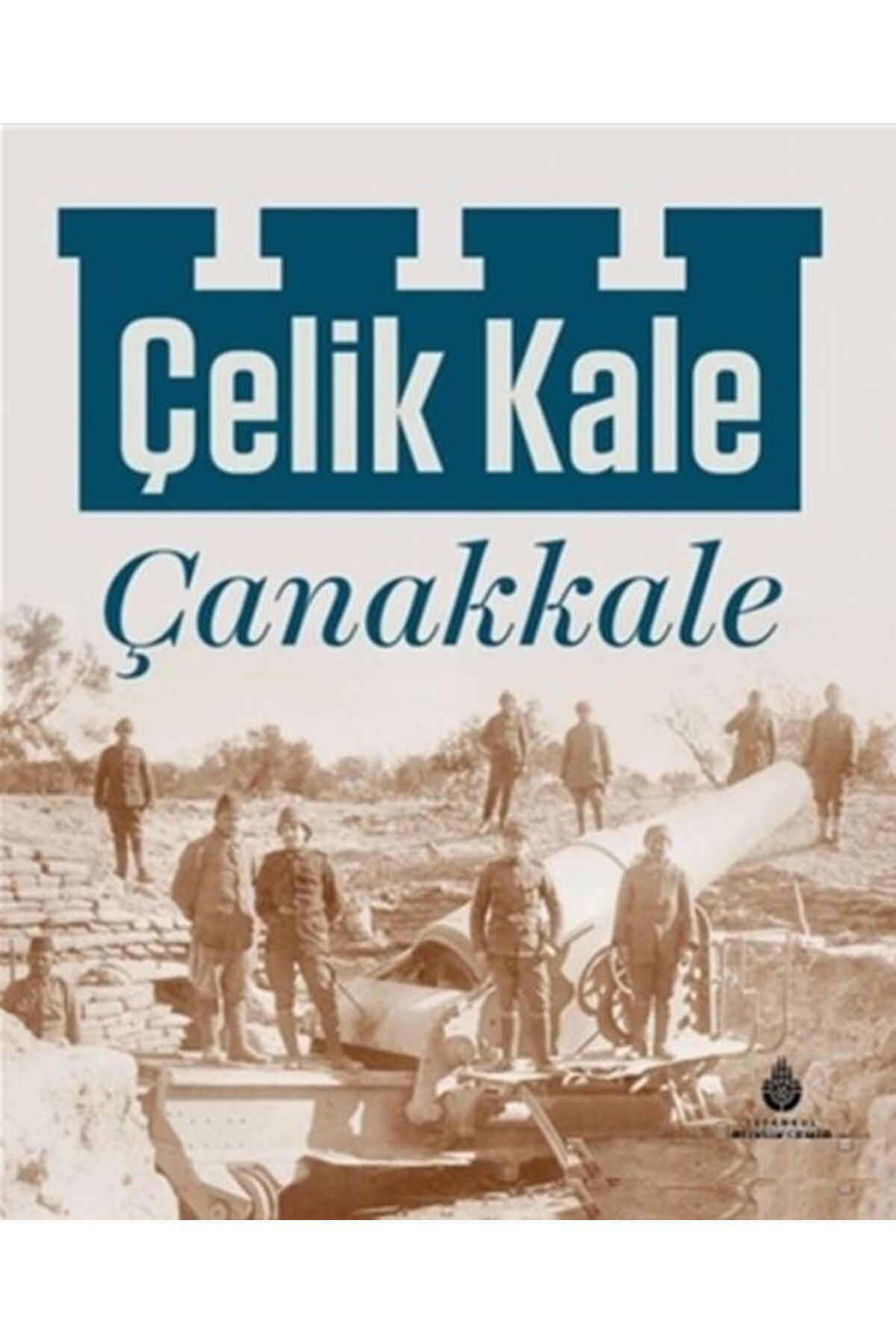 İBB YAYINLARI Çelik Kale Çanakkale