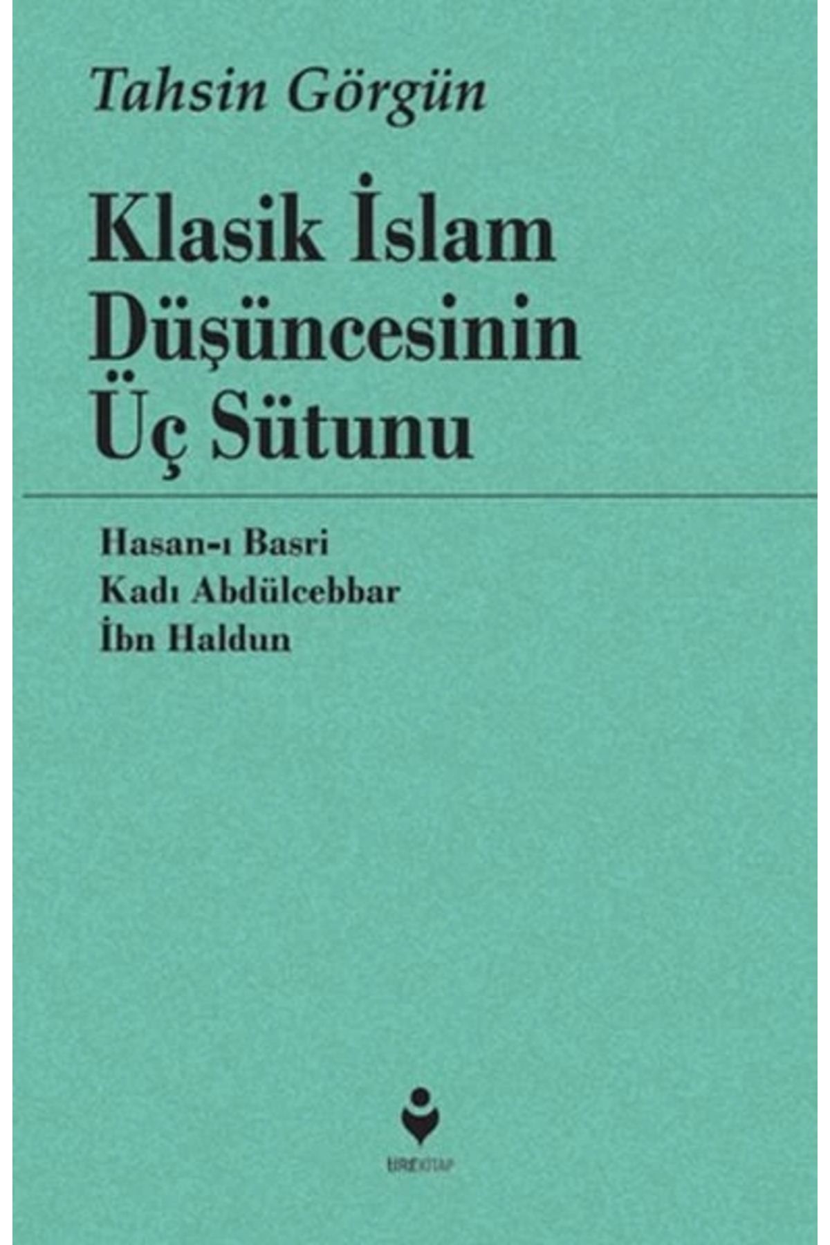 Tire Kitap Klasik İslam Düşüncesinin Üç Sütunu