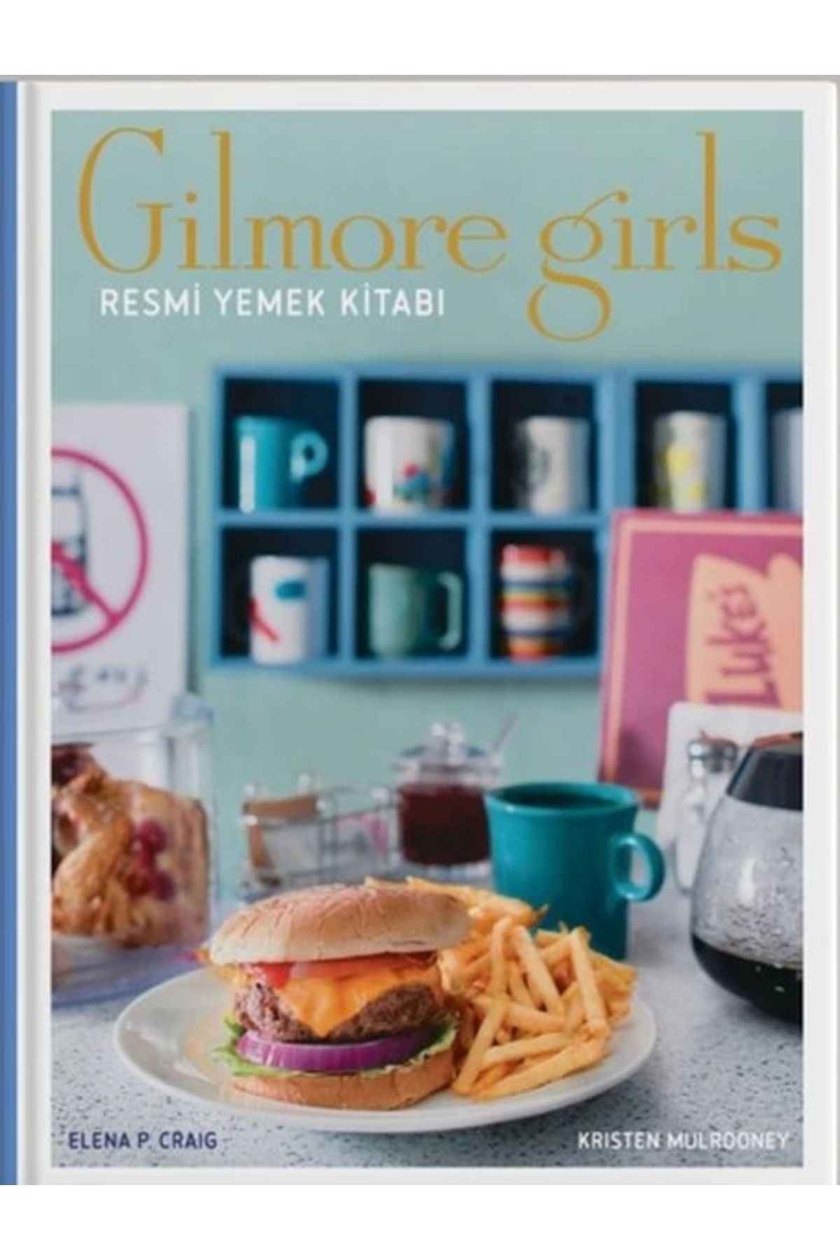 Teras Kitap Gilmore Girls: Resmi Yemek Kitabı ( Ciltli)