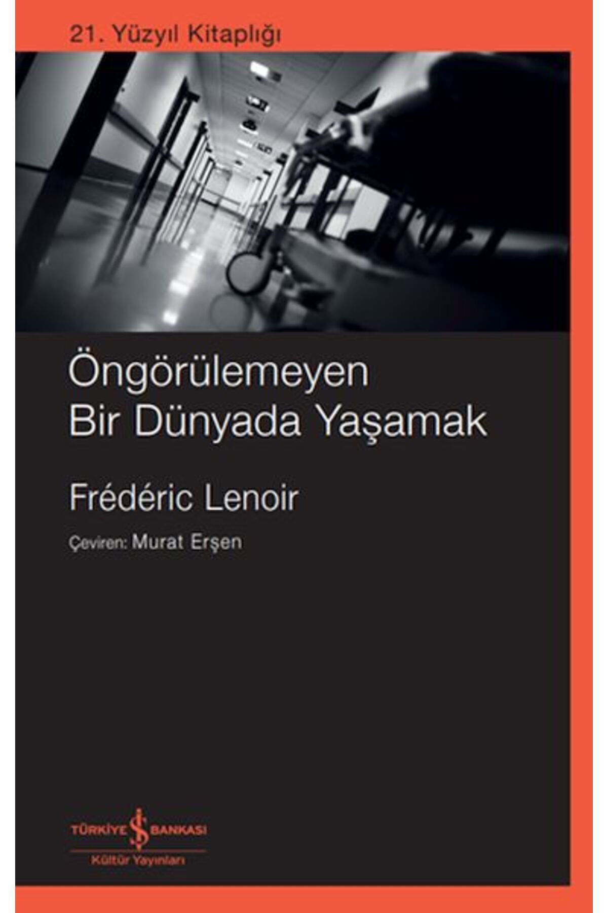 TÜRKİYE İŞ BANKASI KÜLTÜR YAYINLARI Öngörülemeyen Bir Dünyada Yaşamak / Frederic Lenoir / / 9786254293788
