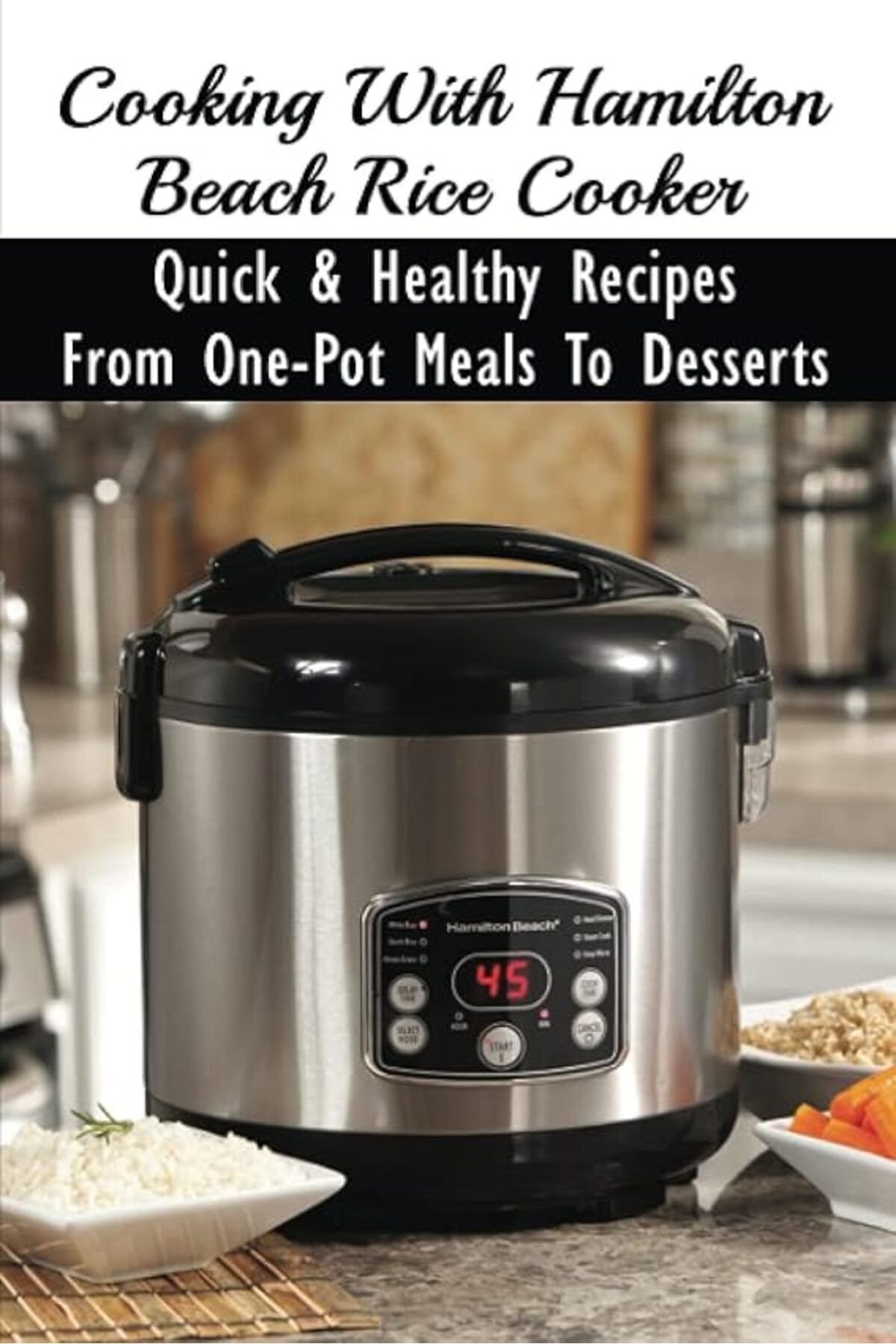Ingram Cooking With Hamilton Beach Rice Cooker Quick Healthy Recipes From Onepot Meals To Desserts How Trendyol