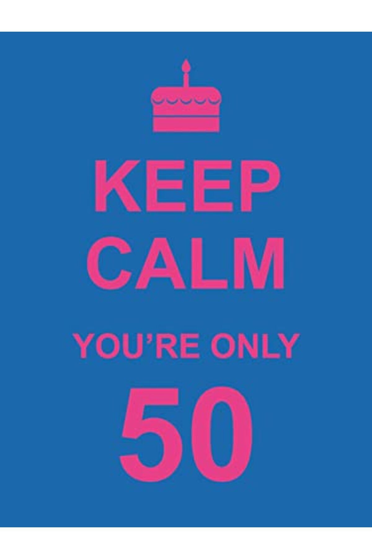 Hachette-Mkeep Calm Youre Only 50 1