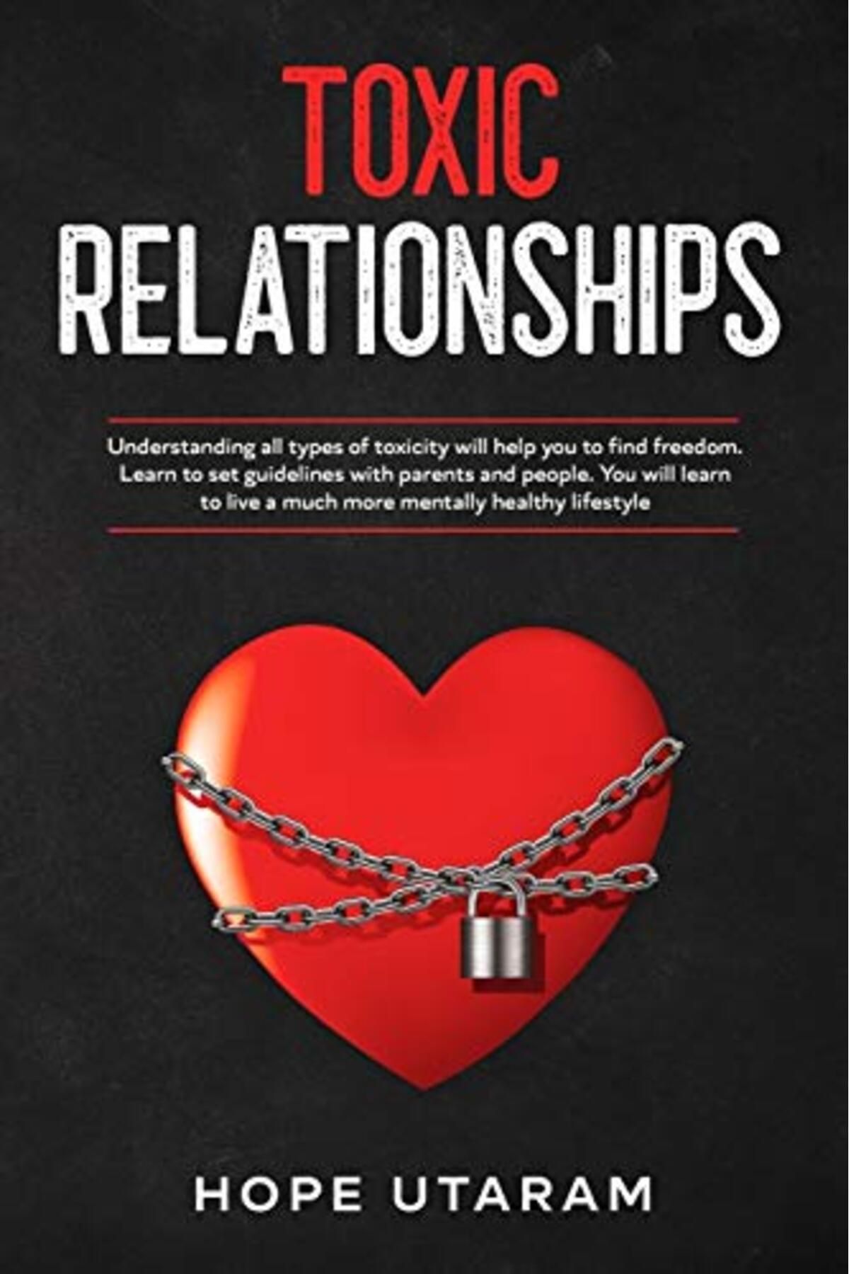 Ingram-Toxic Relationships Understanding All Types Of Toxicity Will Help You To Find Freedom Learn To Set 1