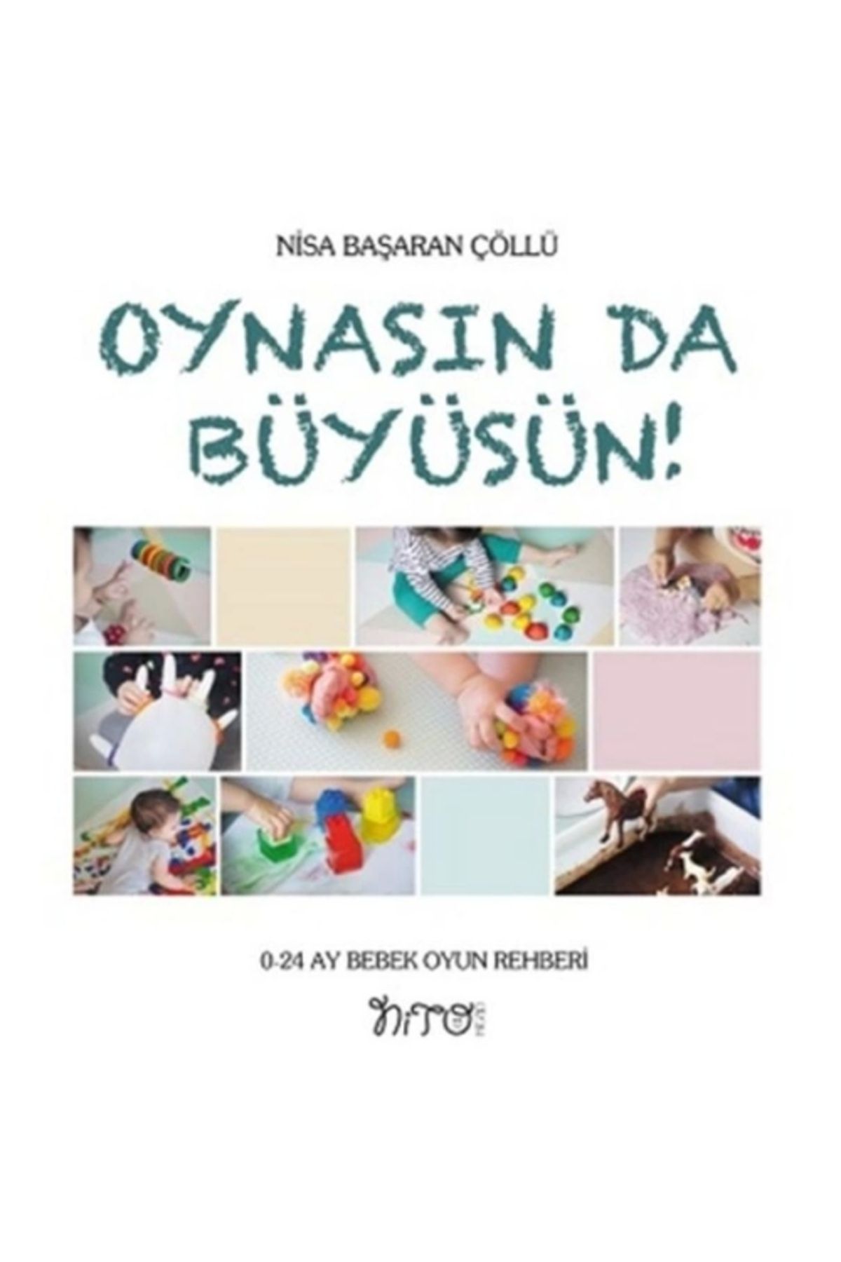 Nito Kitap Oynasın Da Büyüsün - 0-24 Ay Bebek Oyun Rehberi - Nisa Başaran Çöllü 3. Baskı