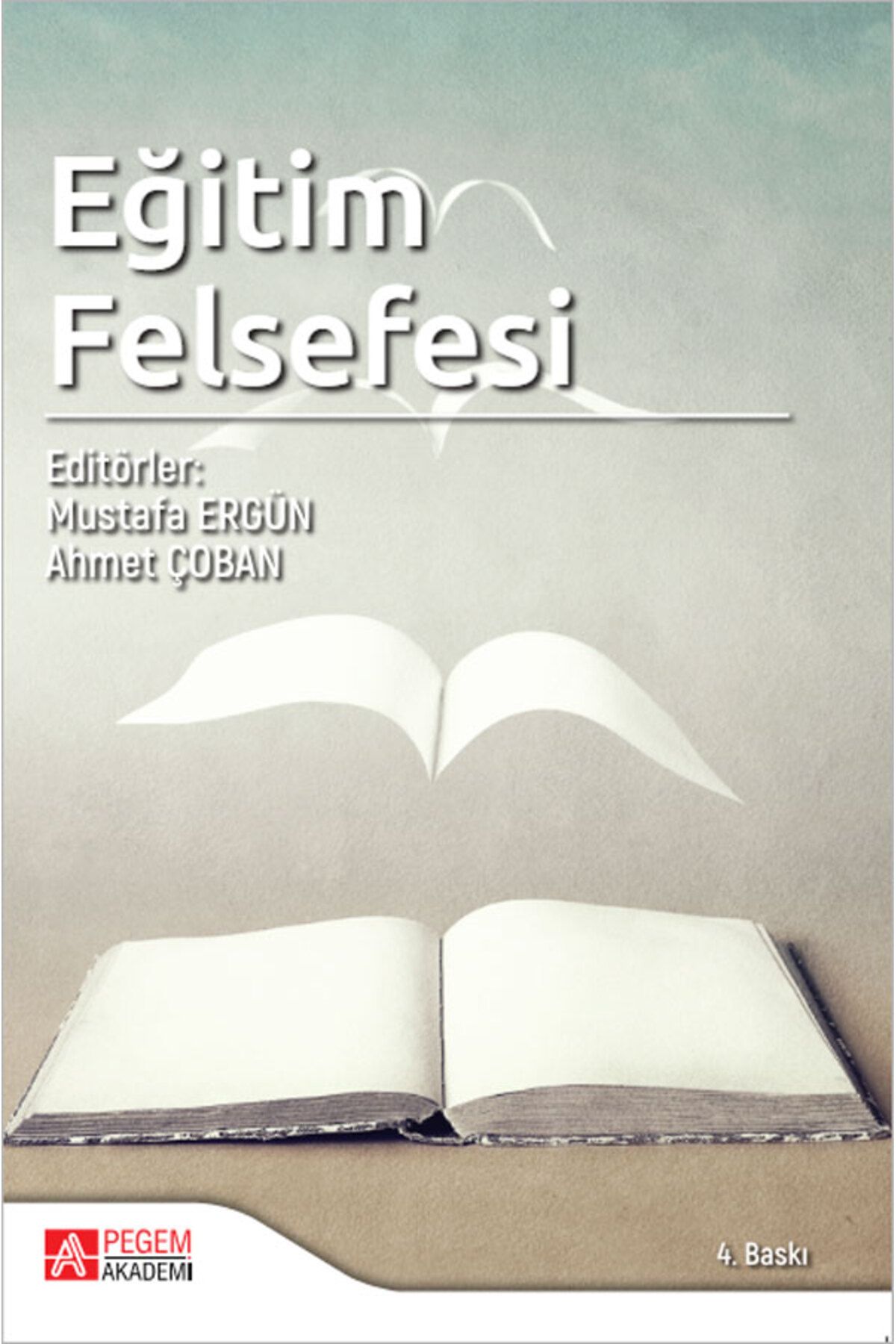 Pegem Akademi Yayıncılık Pegem Eğitim Felsefesi - Mustafa Ergün, Ahmet Çoban Pegem Akademi Yayınları