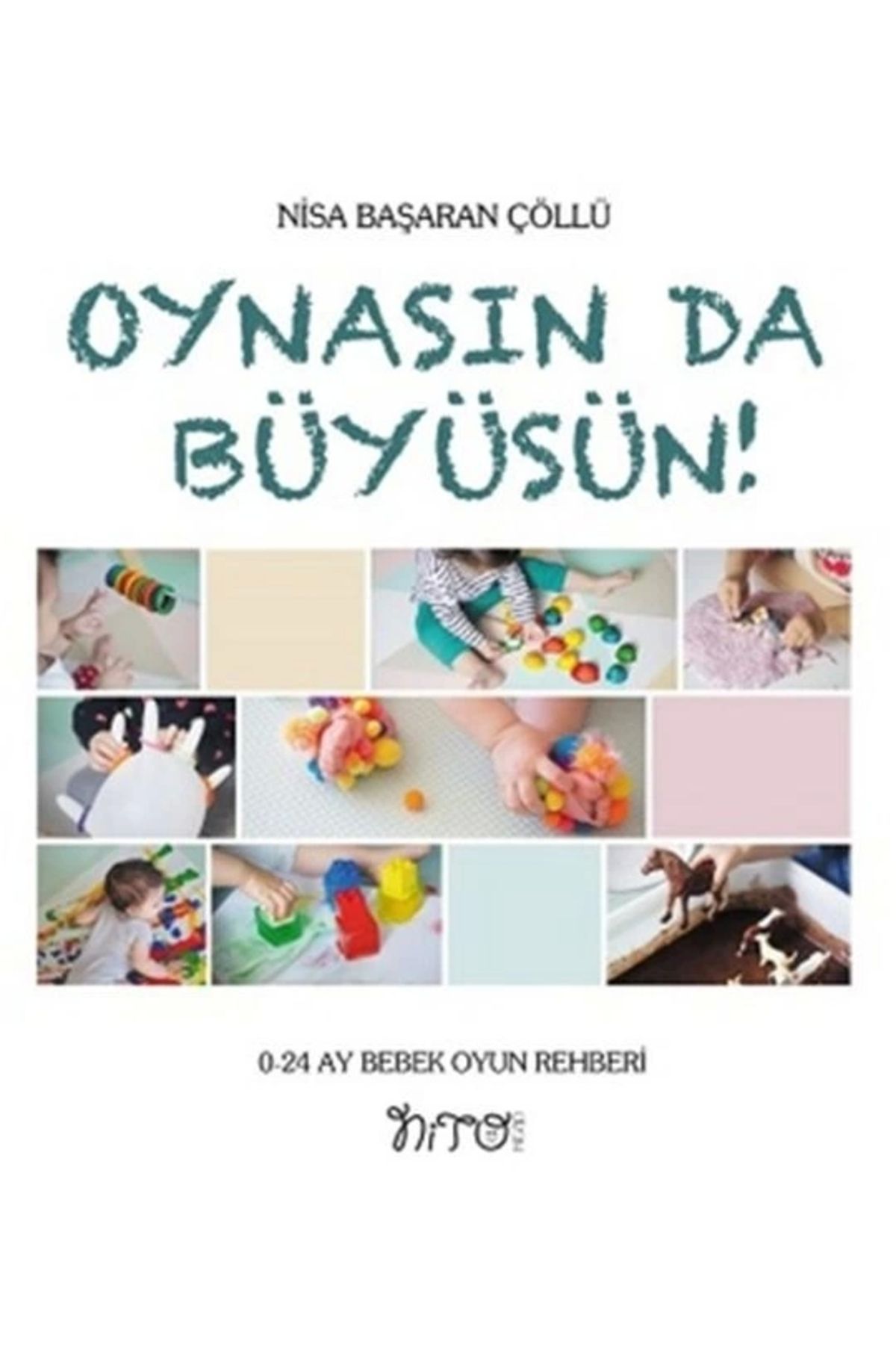 Nito Kitap Oynasın Da Büyüsün - 0-24 Ay Bebek Oyun Rehberi - Nisa Başaran Çöllü 3. Baskı