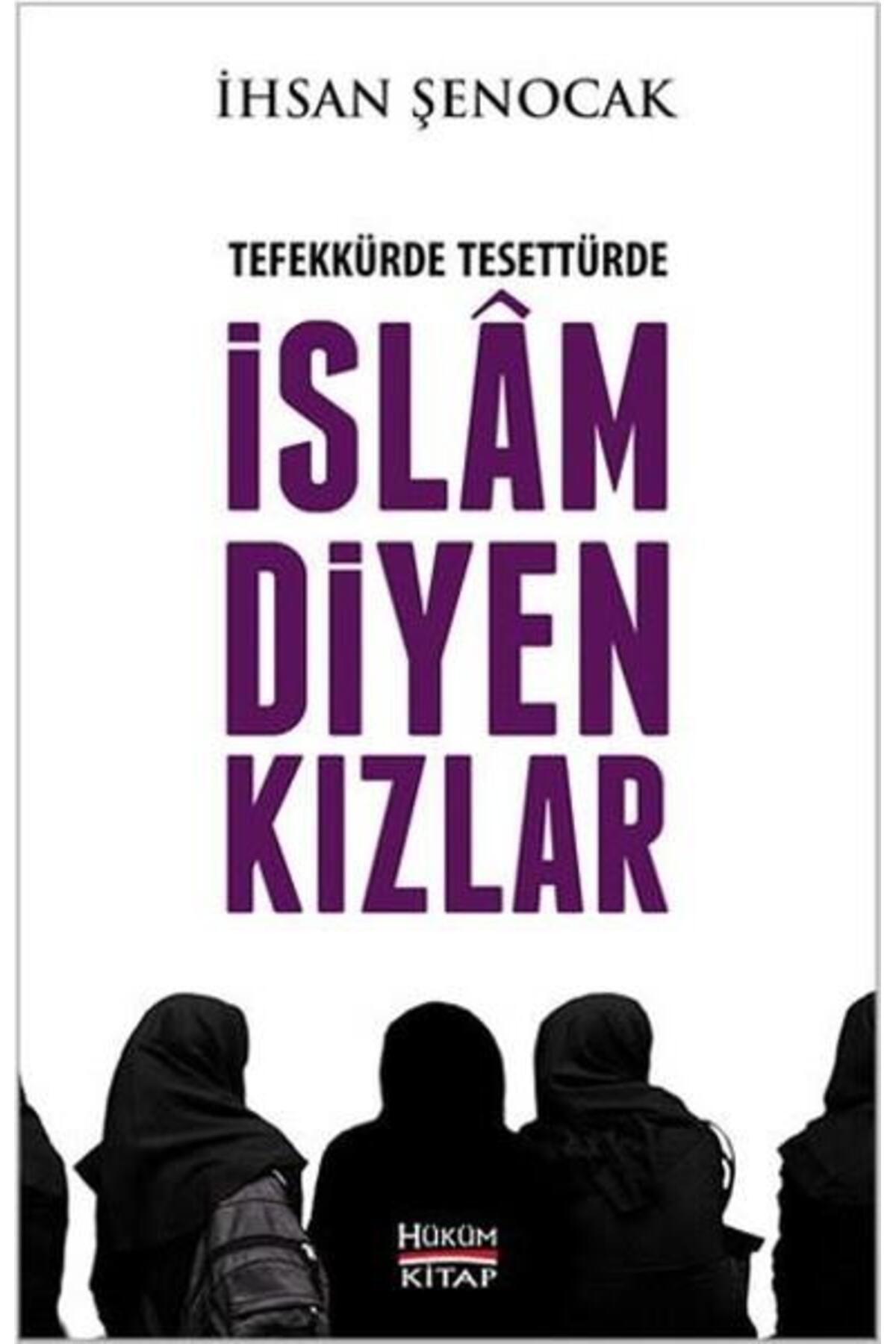 Hüküm Kitap Yayınları İslam Diyen Kızlar ( Tefekkürde Tesettürde ) - Ihsan Şenocak - Hüküm Kitap