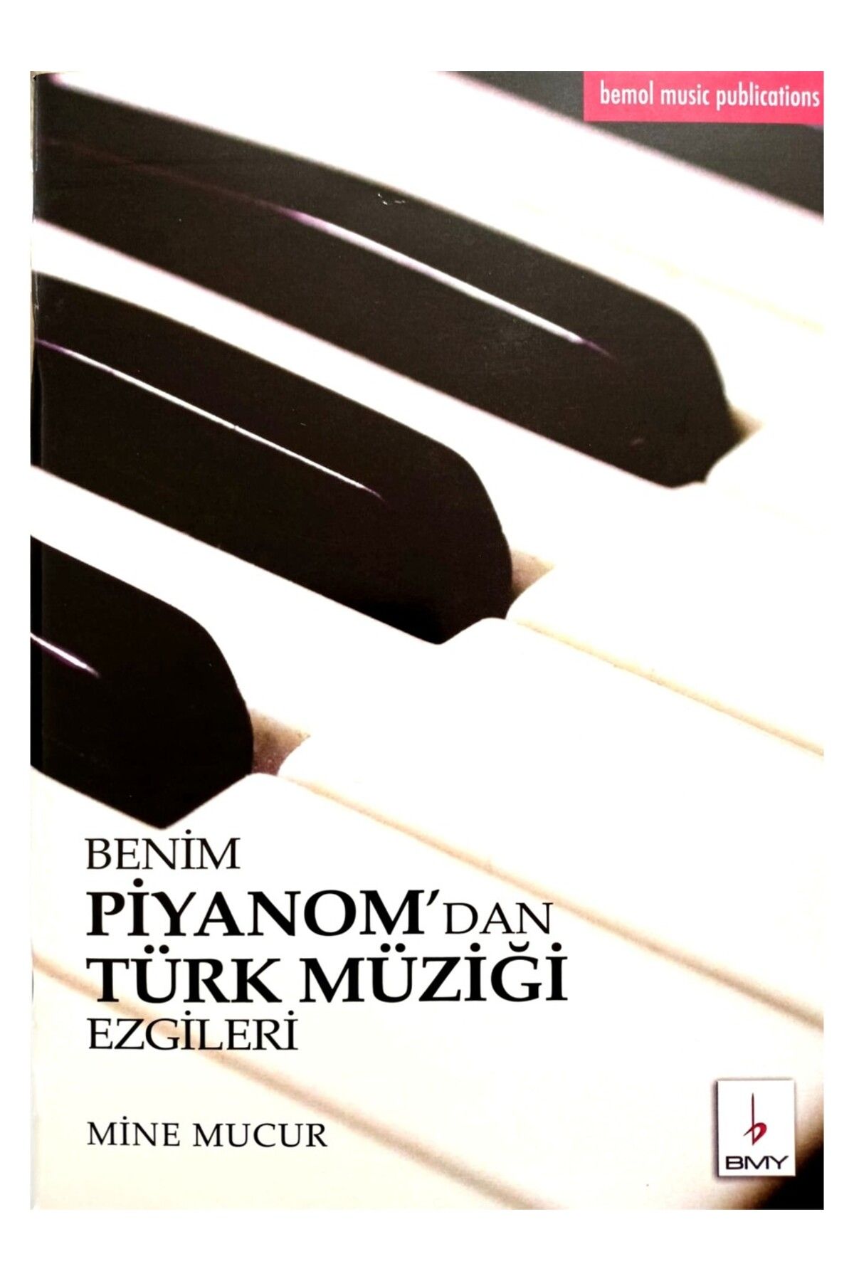 Bemol Müzik Yayınları BMY-039 BENİM PİYANOMDAN TÜRK MÜZİĞİ EZGİLER 1 MİNE MUCUR