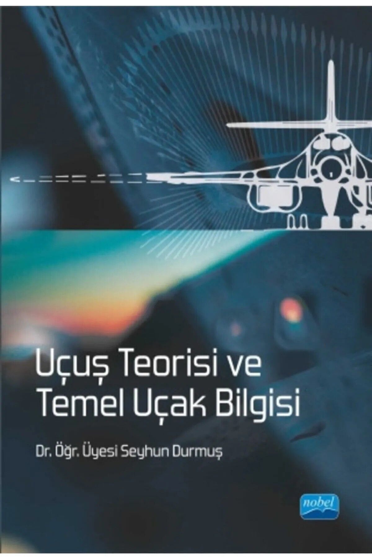 Nobel Akademik Yayıncılık Uçuş Teorisi Ve Temel Uçak Bilgisi