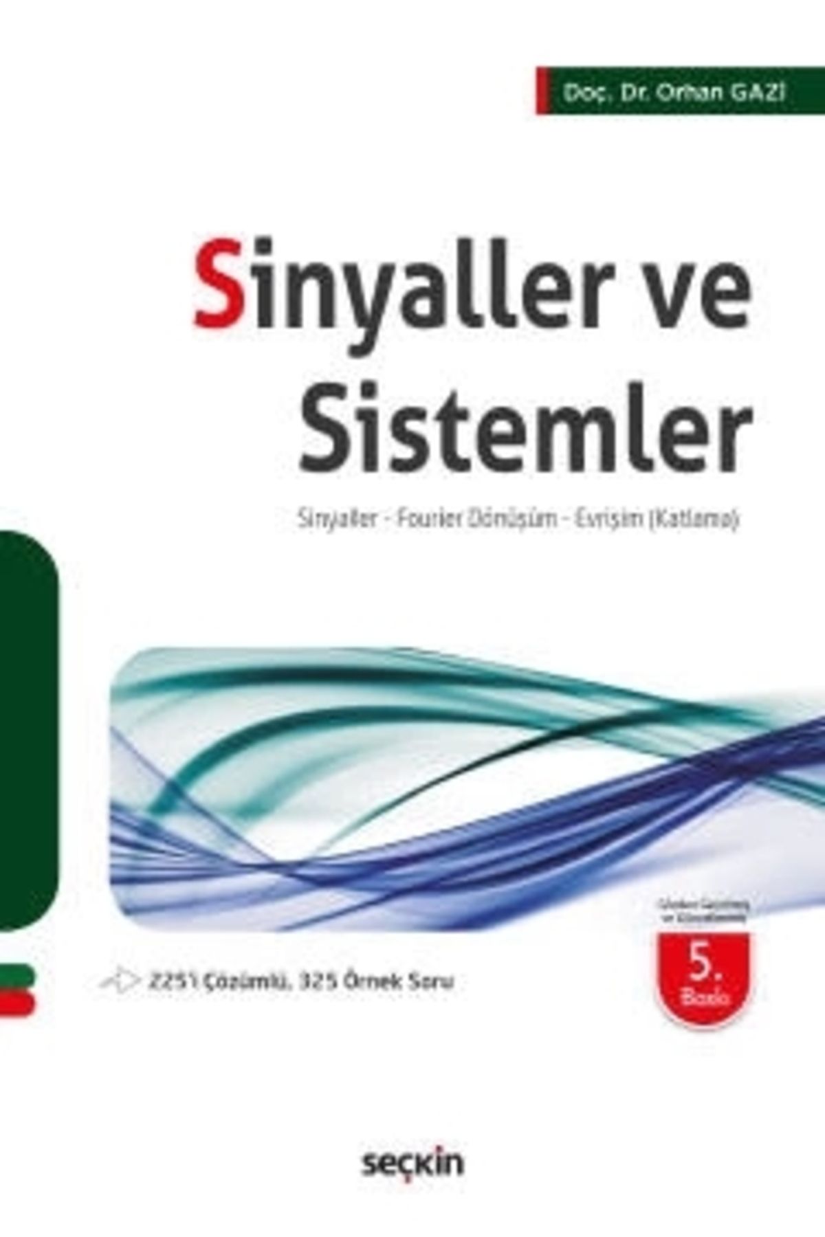 Seçkin Yayıncılık Sinyaller Ve Sistemler (sinyaller – Fourier Dönüşüm – Evrişim (katlama)) Orhan Gazi