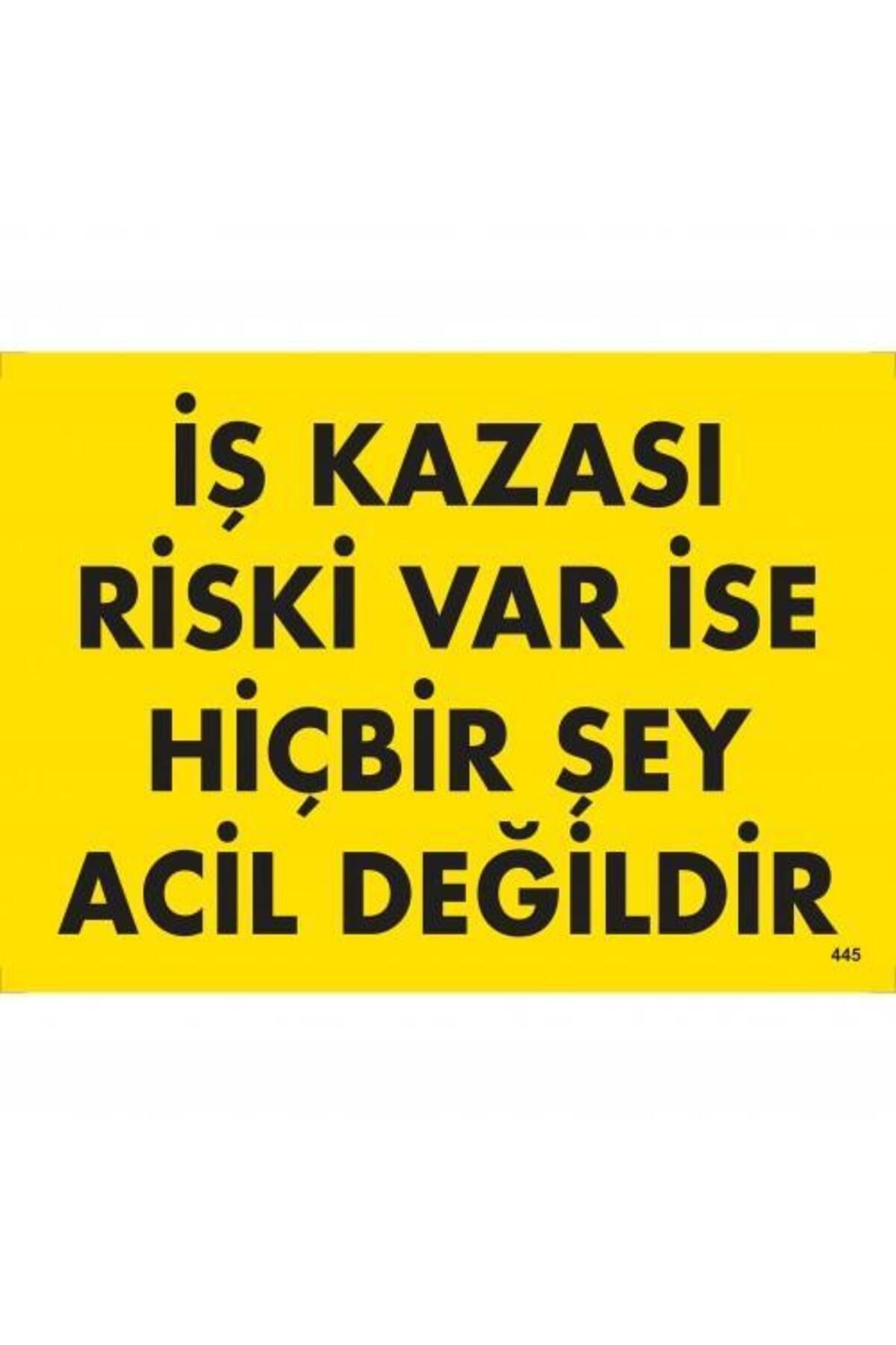 BilfolD İş Kazası Riski Var İse Hiçbir Şey Acil Değildir Uyarı Levhası 25x35 KOD:445