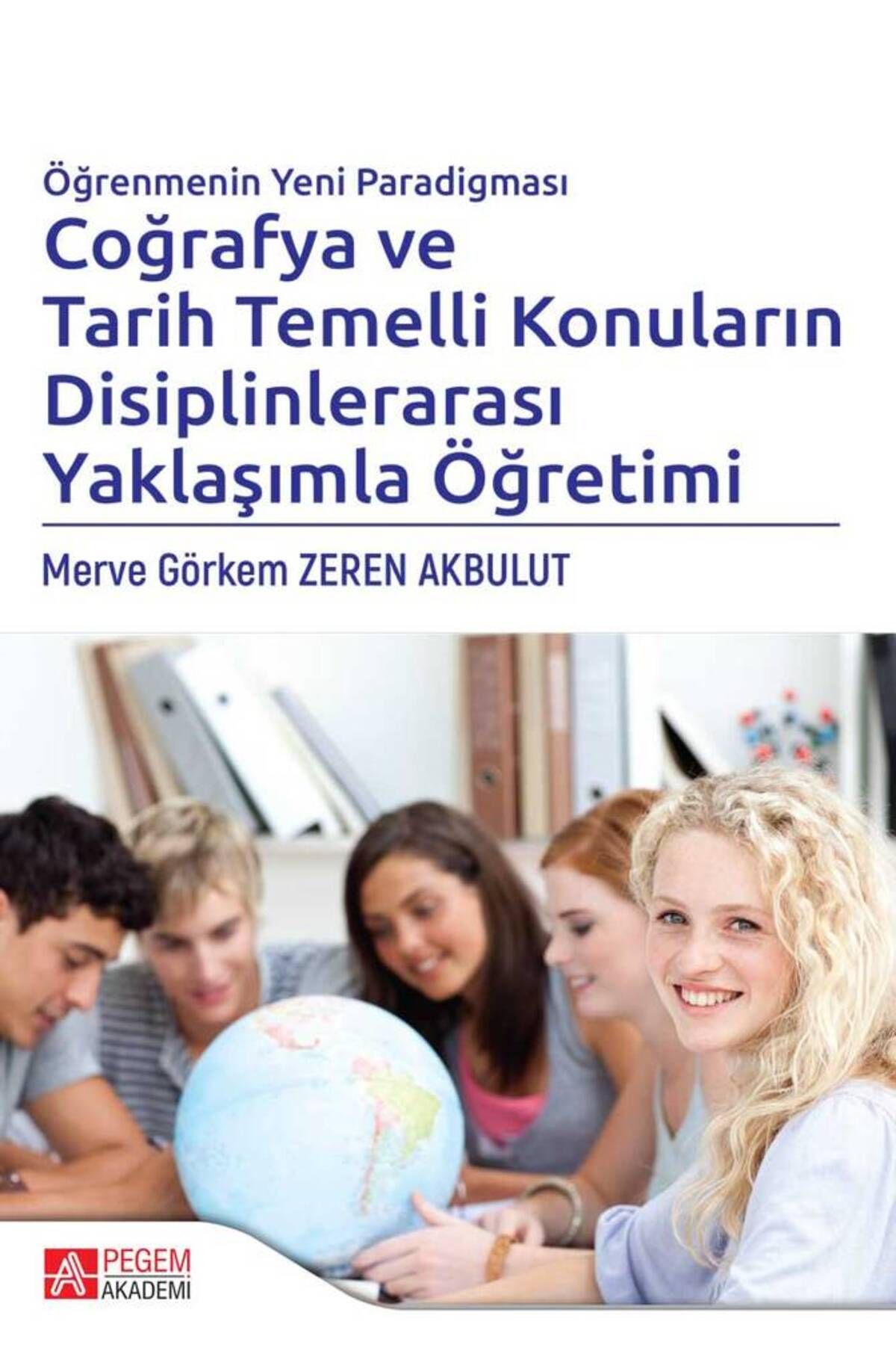 Pegem Akademi Yayıncılık Öğrenmenin Yeni Paradigması Coğrafya Ve Tarih Temelli Konuların Disiplinlerarası Yaklaşımla Öğretimi