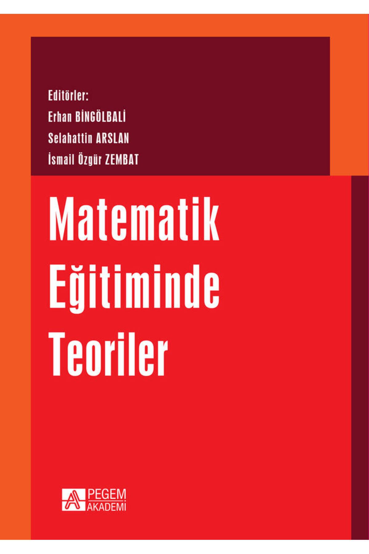 Pegem Akademi Yayıncılık Pegem Matematik Eğitiminde Teoriler Erhan Bingölbali Pegem Akademi Yayınları