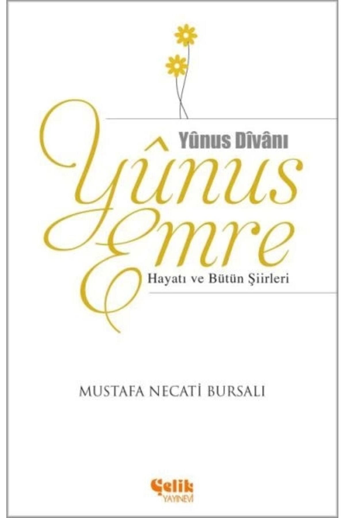 Çelik Yayınevi Yunus Emre Hayatı Ve Bütün Şiirleri