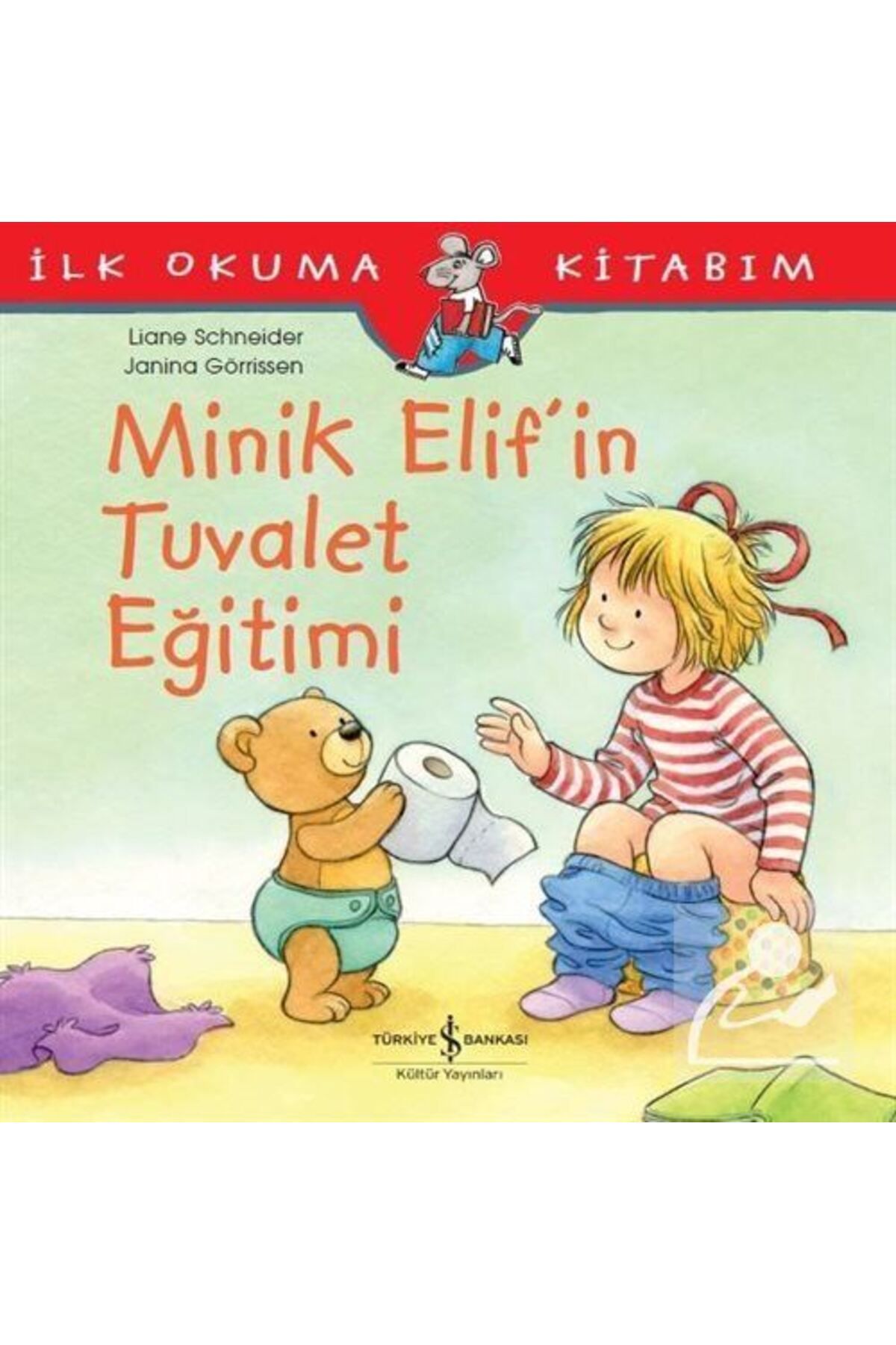 TÜRKİYE İŞ BANKASI KÜLTÜR YAYINLARI Minik Elif'in Tuvalet Eğitimi / Ilk Okuma Kitabım