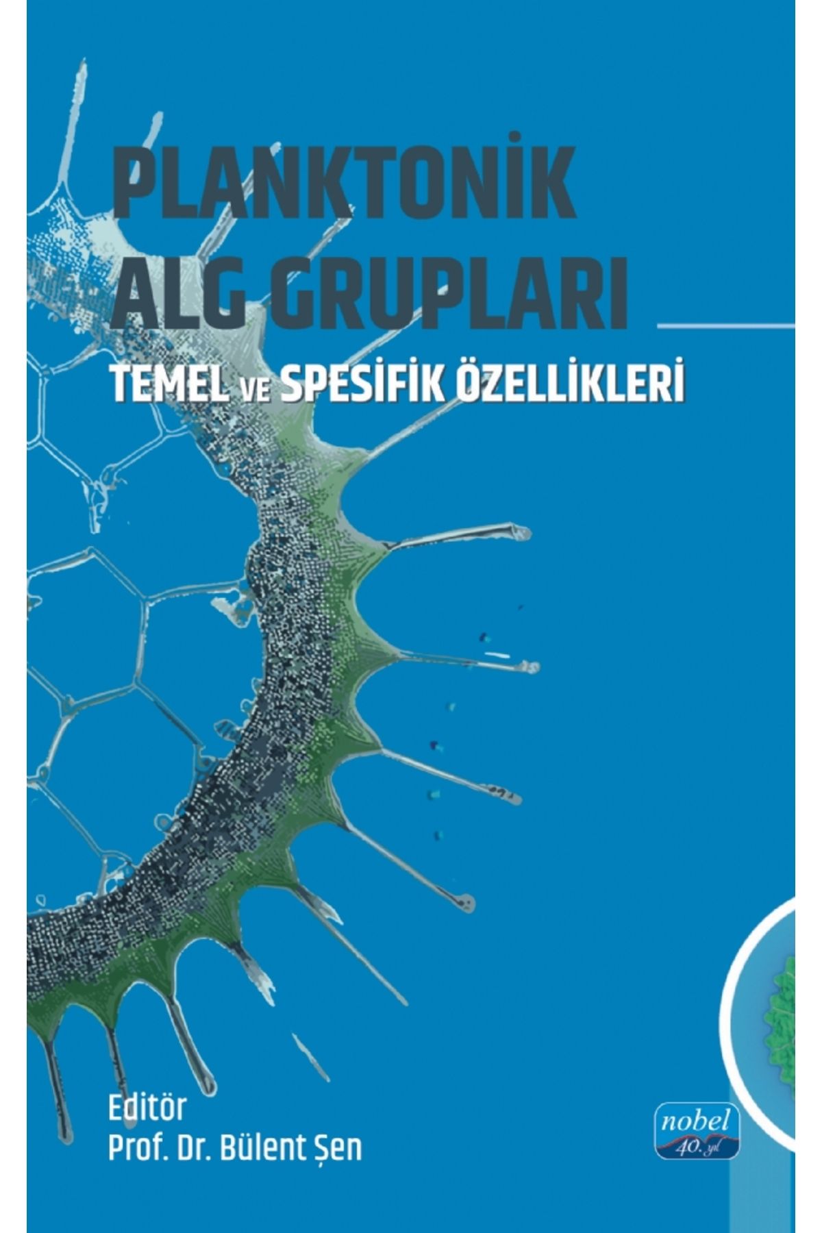 Nobel Akademik Yayıncılık PLANKTONİK ALG GRUPLARI / Temel ve Spesifik Özellikleri