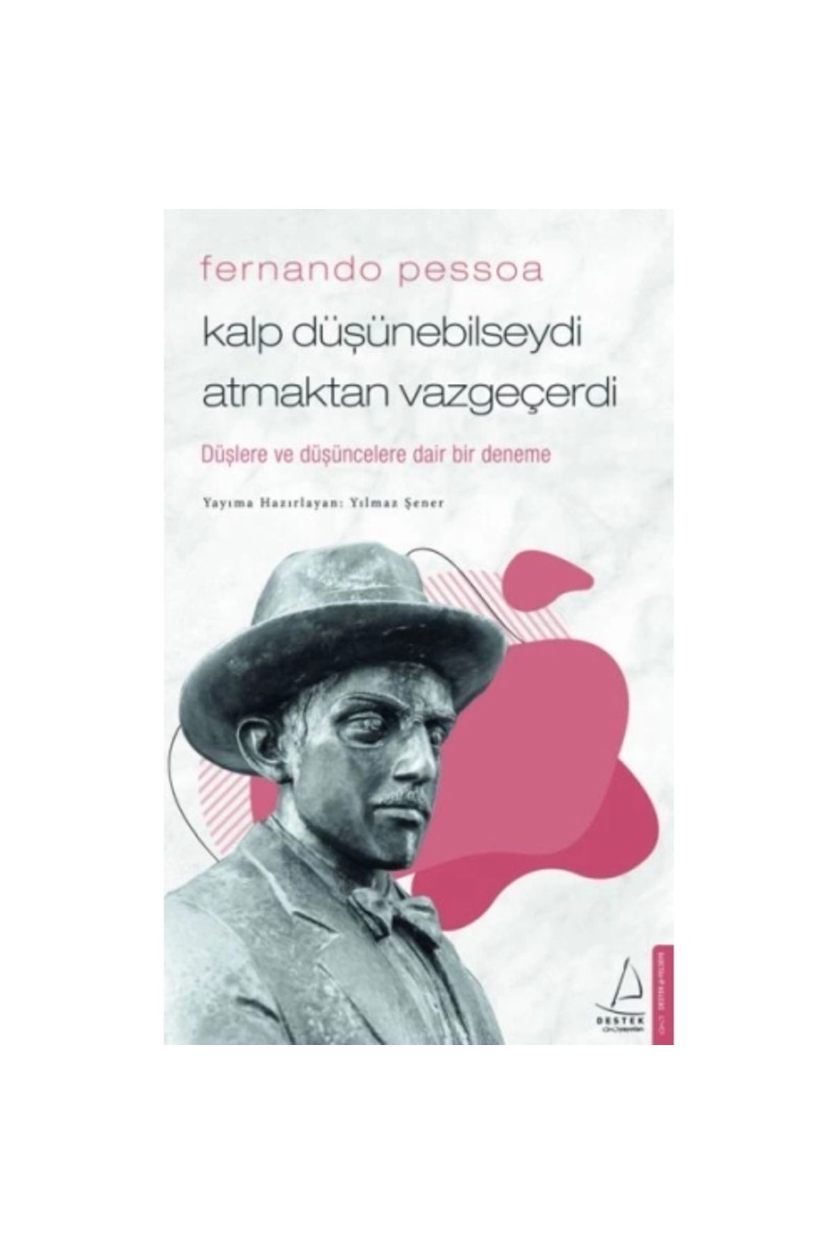 Destek Yayınları Fernando Pessoa - Kalp Düşünebilseydi Atmaktan Vazgeçerdi