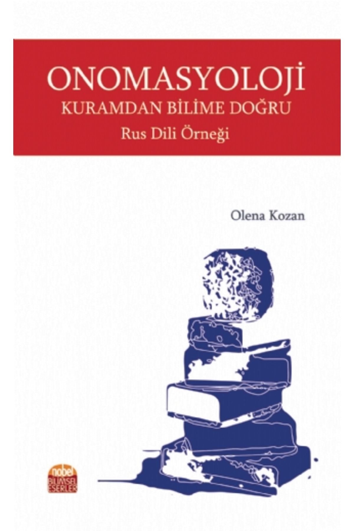 Nobel Akademik Yayıncılık Onomasyoloji: Kuramdan Bilime Doğru - Rus Dili Örneği