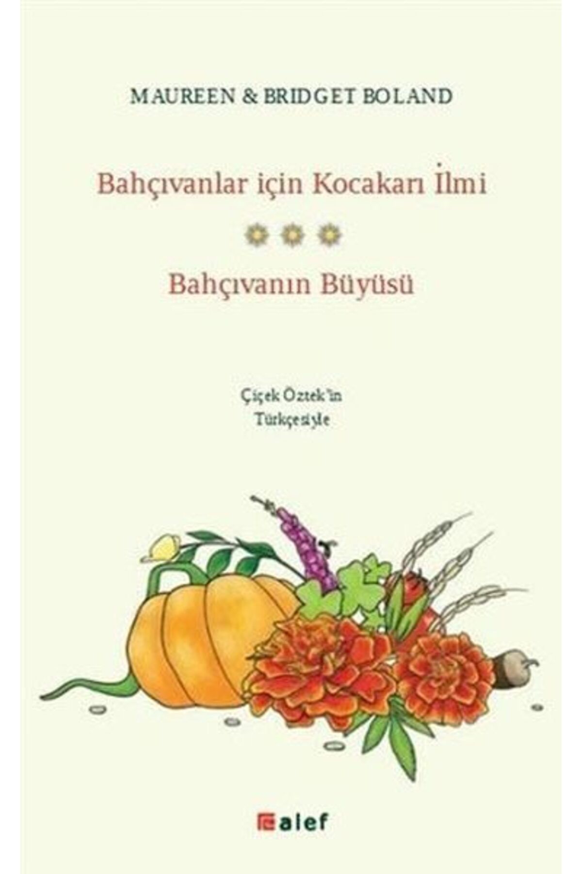 Alef Yayınevi Bahçıvanlar İçin Kocakarı İlmi Bahçıvanın Büyüsü