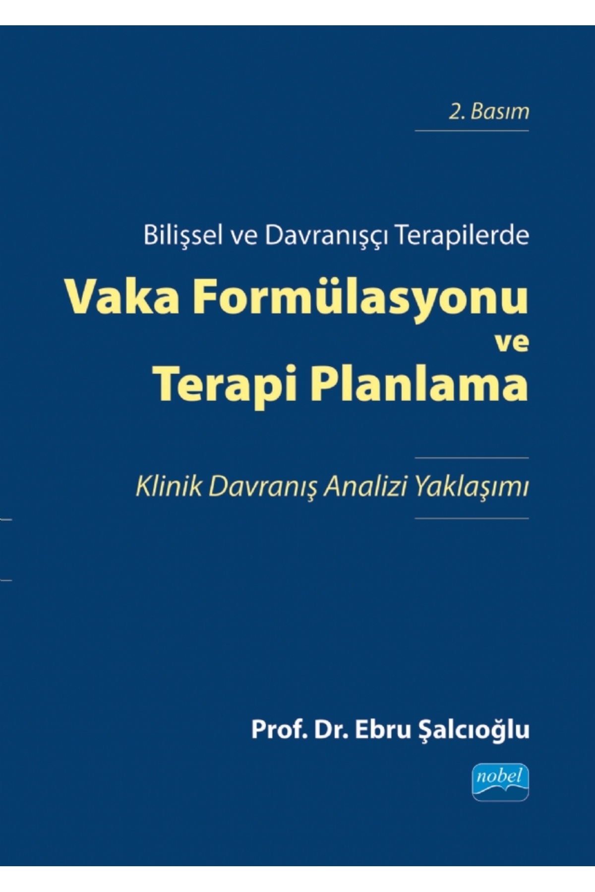 Nobel Akademik Yayıncılık Bilişsel Ve Davranışçı Terapilerde Vaka Formülasyonu Ve Terapi Planlama