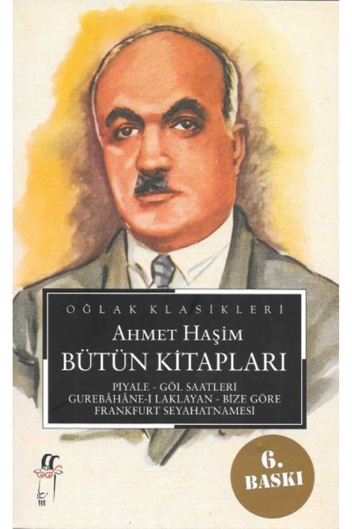 Oğlak Yayınları Ahmet Haşim Bütün Kitapları: Piyale, Göl Saatleri, Gurabahane-i Laklakan, Bize Göre, Frankfurt Seyah