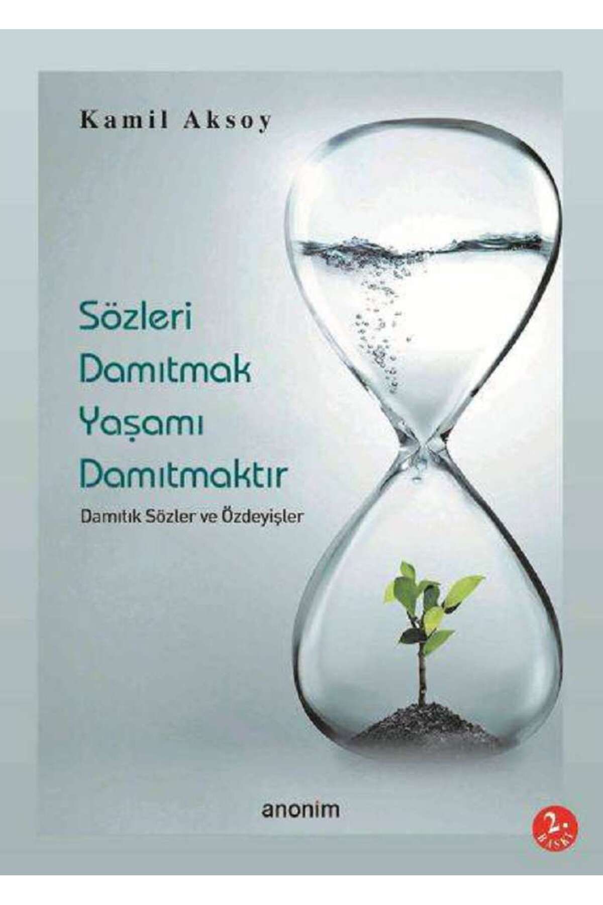 Anonim Yayıncılık Sözleri Damıtmak Yaşamı Damıtmaktır