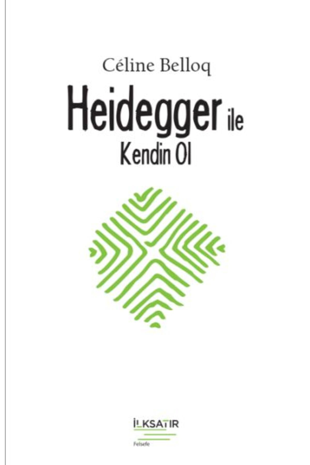 İLKSATIR YAYINEVİ Heidegger ile Kendin Ol