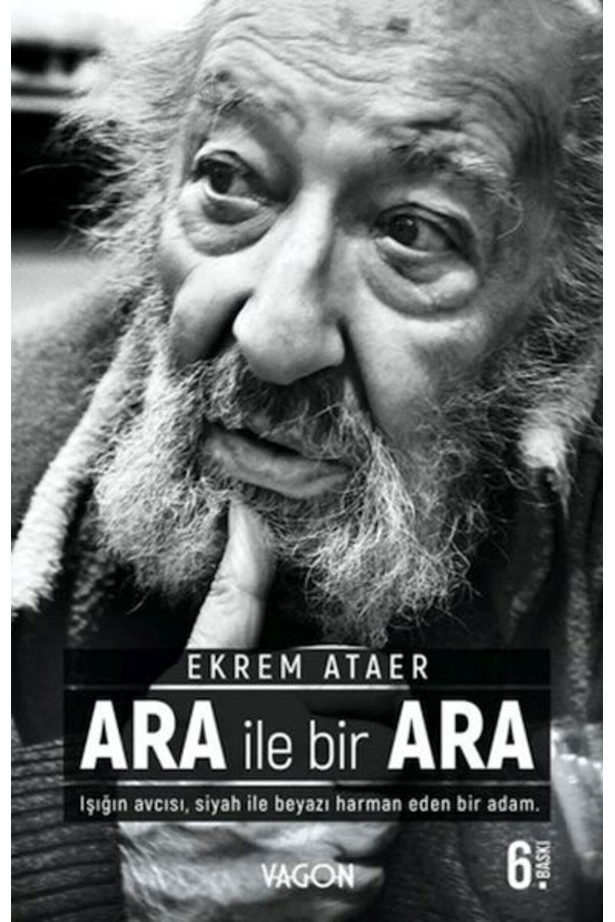 Vagon Kitap Ara İle Bir Ara - Işığın Avcısı Siyah İle Beyazı Harman Eden Bir Adam