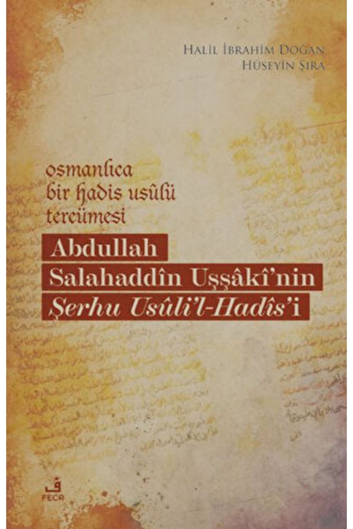 Destek Yayınları Osmanlıca Bir Hadis Usulü Tercümesi: Abdullah Salahaddin Uşşaki'nin Şerhu Usuli'l-Hadis'i