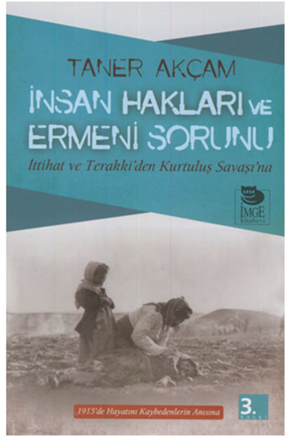 İmge Kitabevi Yayınları İnsan Hakları ve Ermeni Sorunu İttihat ve Terakki’den Kurtuluş Savaşı’na