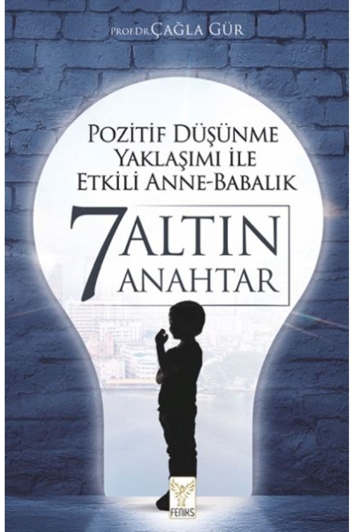 Feniks Yayınları Pozitif Düşünme Yaklaşımı İle Etkili Anne-Babalık 7 Altın Anahtar